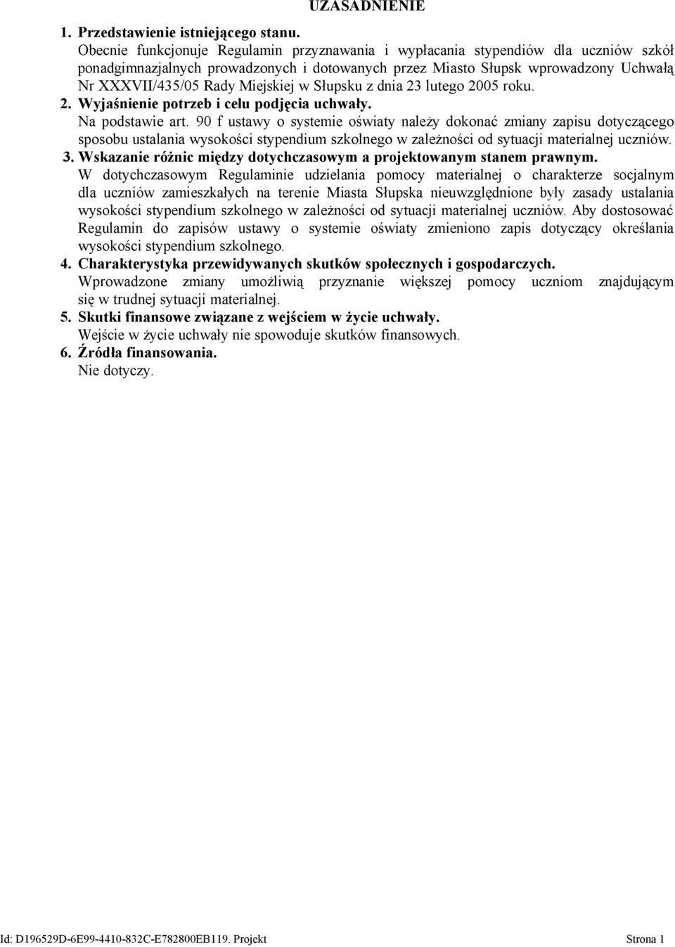 Miejskiej w Słupsku z dnia 23 lutego 2005 roku. 2. Wyjaśnienie potrzeb i celu podjęcia uchwały. Na podstawie art.