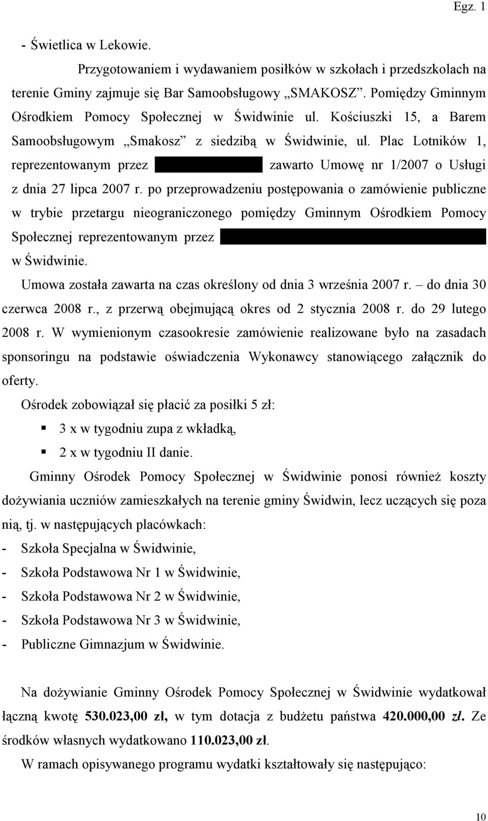 Plac Lotników 1, reprezentowanym przez Henryka Dziubaka zawarto Umowę nr 1/2007 o Usługi z dnia 27 lipca 2007 r.