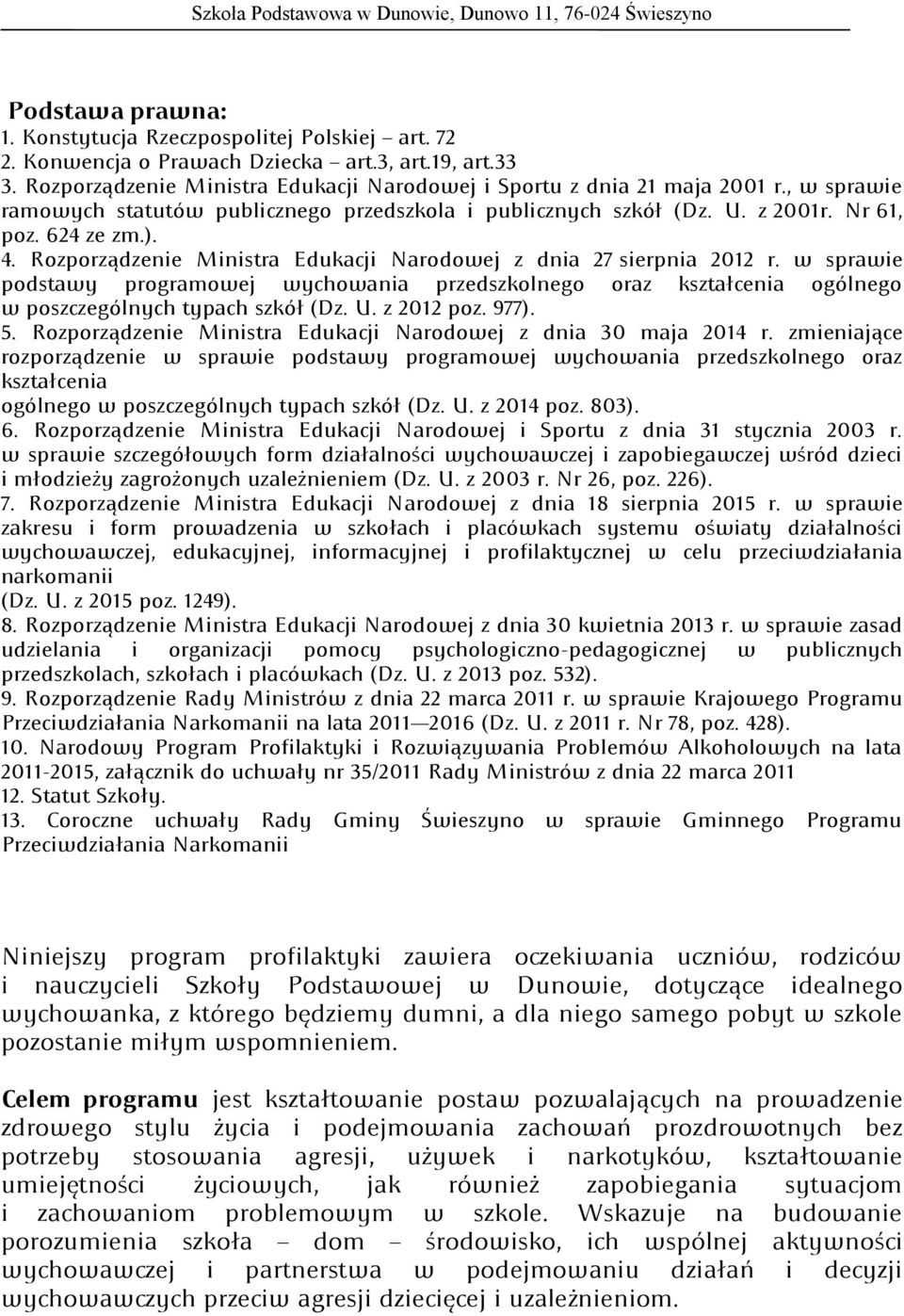 w sprawie podstawy programowej wychowania przedszkolnego oraz kształcenia ogólnego w poszczególnych typach szkół (Dz. U. z 2012 poz. 977). 5.