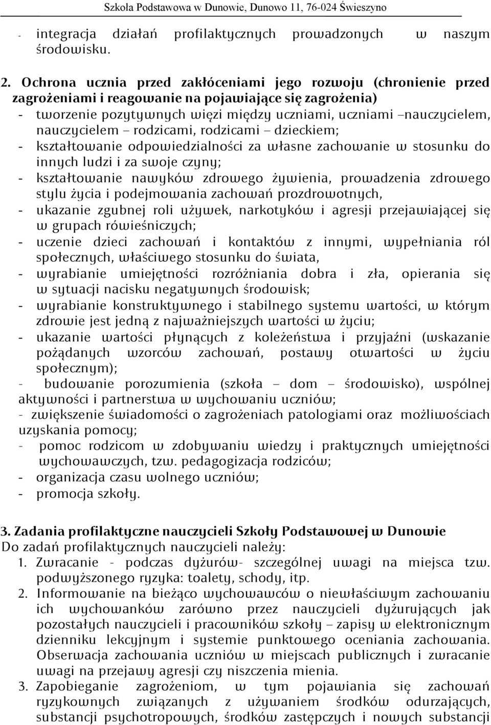 nauczycielem rodzicami, rodzicami dzieckiem; - kształtowanie odpowiedzialności za własne zachowanie w stosunku do innych ludzi i za swoje czyny; - kształtowanie nawyków zdrowego żywienia, prowadzenia