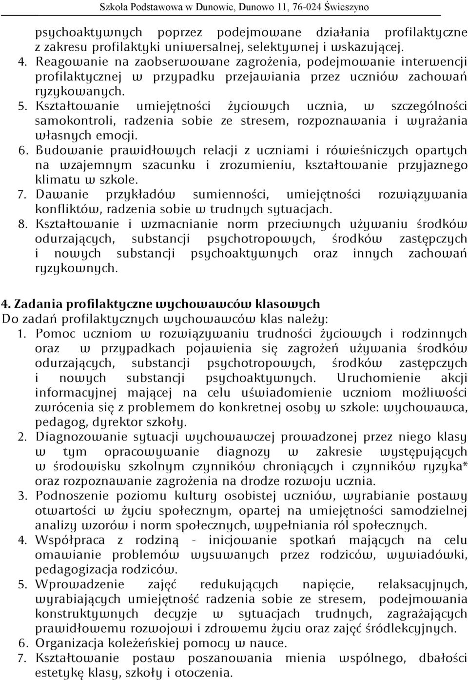 Kształtowanie umiejętności życiowych ucznia, w szczególności samokontroli, radzenia sobie ze stresem, rozpoznawania i wyrażania własnych emocji. 6.