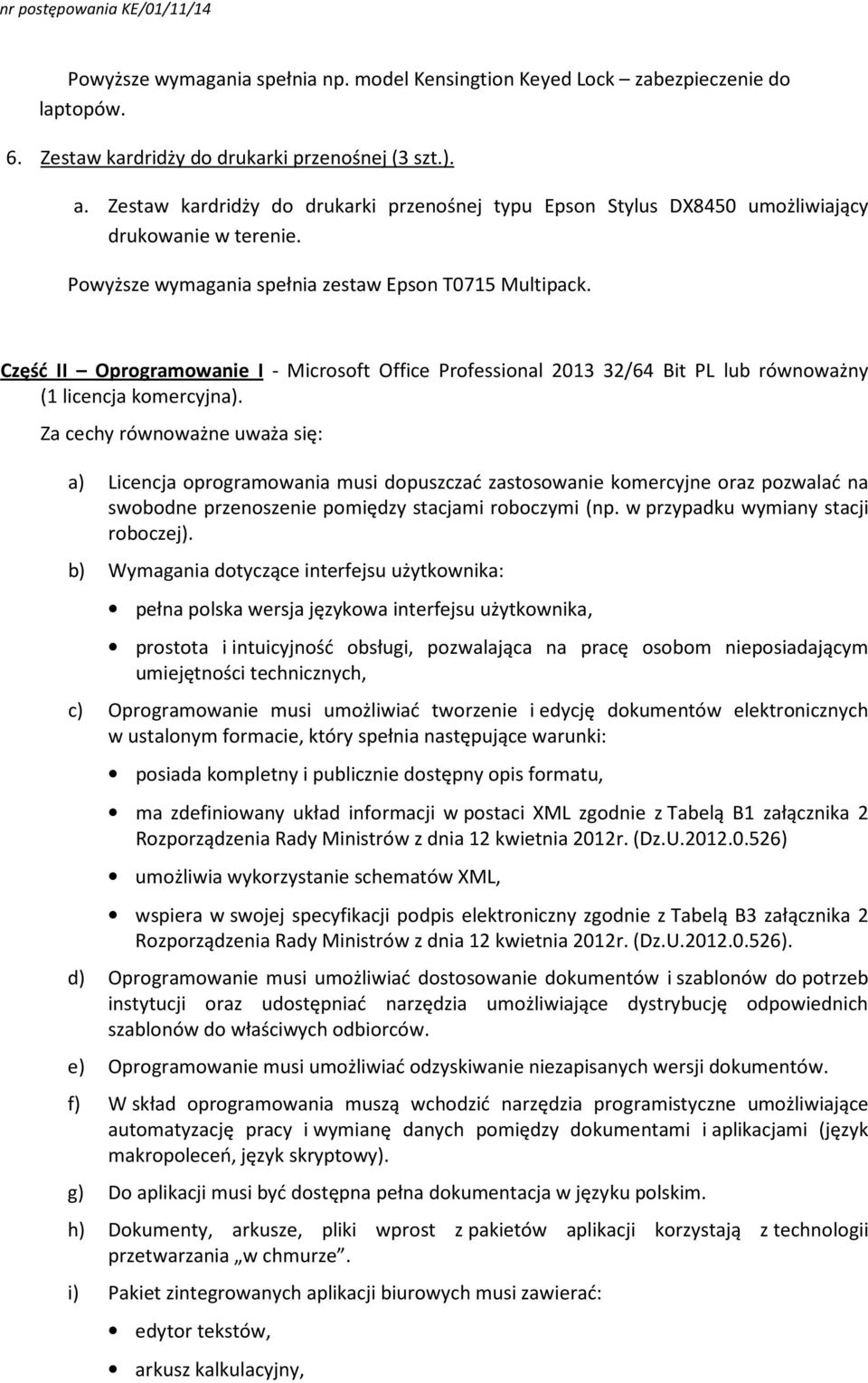 Część II Oprogramowanie I - Microsoft Office Professional 2013 32/64 Bit PL lub równoważny (1 licencja komercyjna).