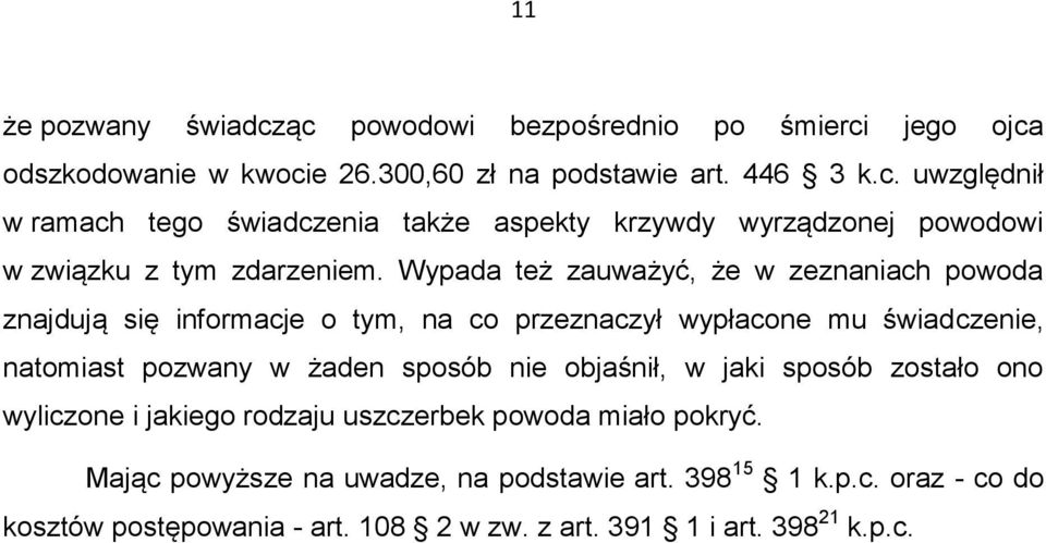 objaśnił, w jaki sposób zostało ono wyliczone i jakiego rodzaju uszczerbek powoda miało pokryć. Mając powyższe na uwadze, na podstawie art. 398 15 1 k.p.c. oraz - co do kosztów postępowania - art.