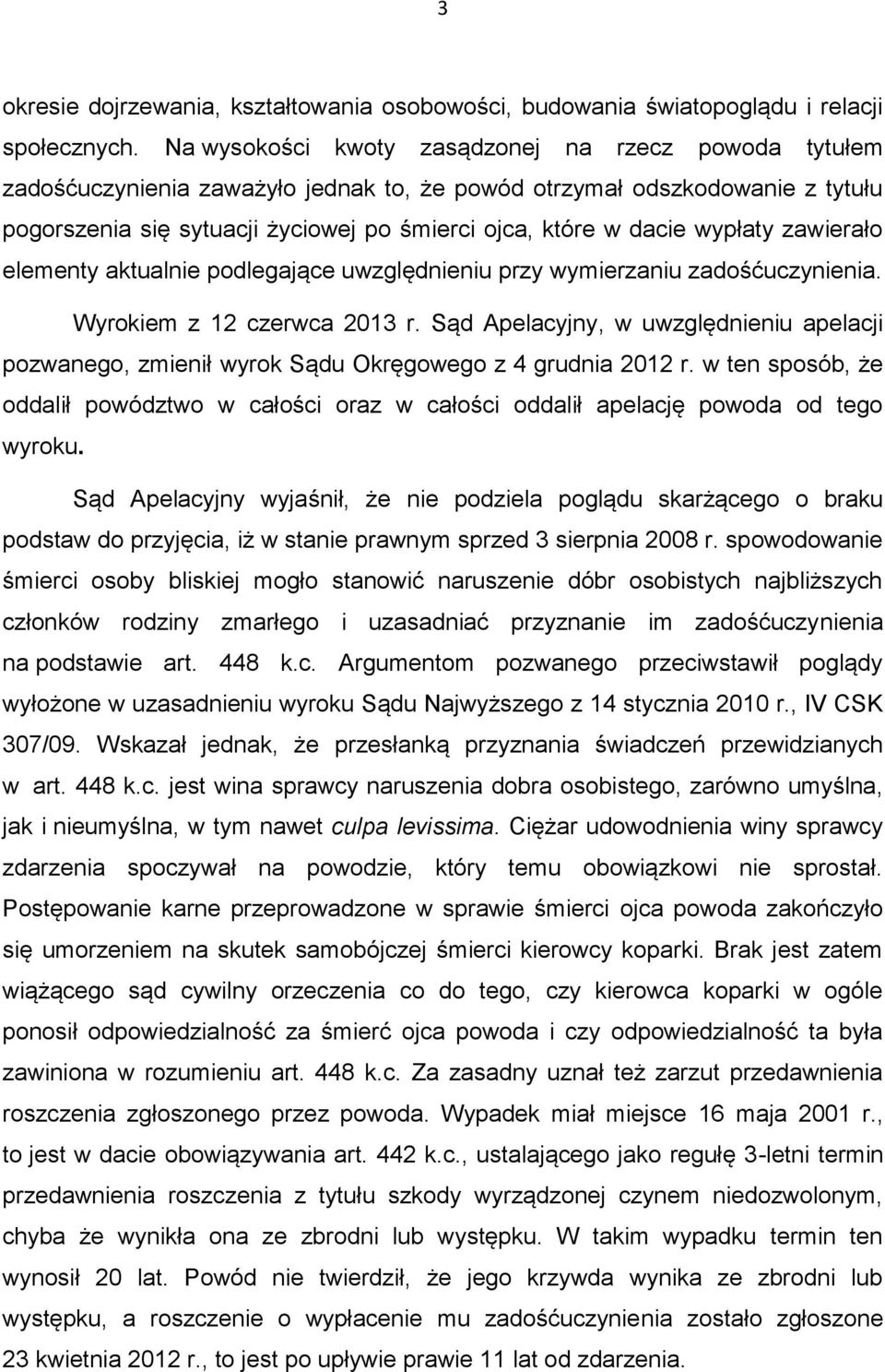 wypłaty zawierało elementy aktualnie podlegające uwzględnieniu przy wymierzaniu zadośćuczynienia. Wyrokiem z 12 czerwca 2013 r.