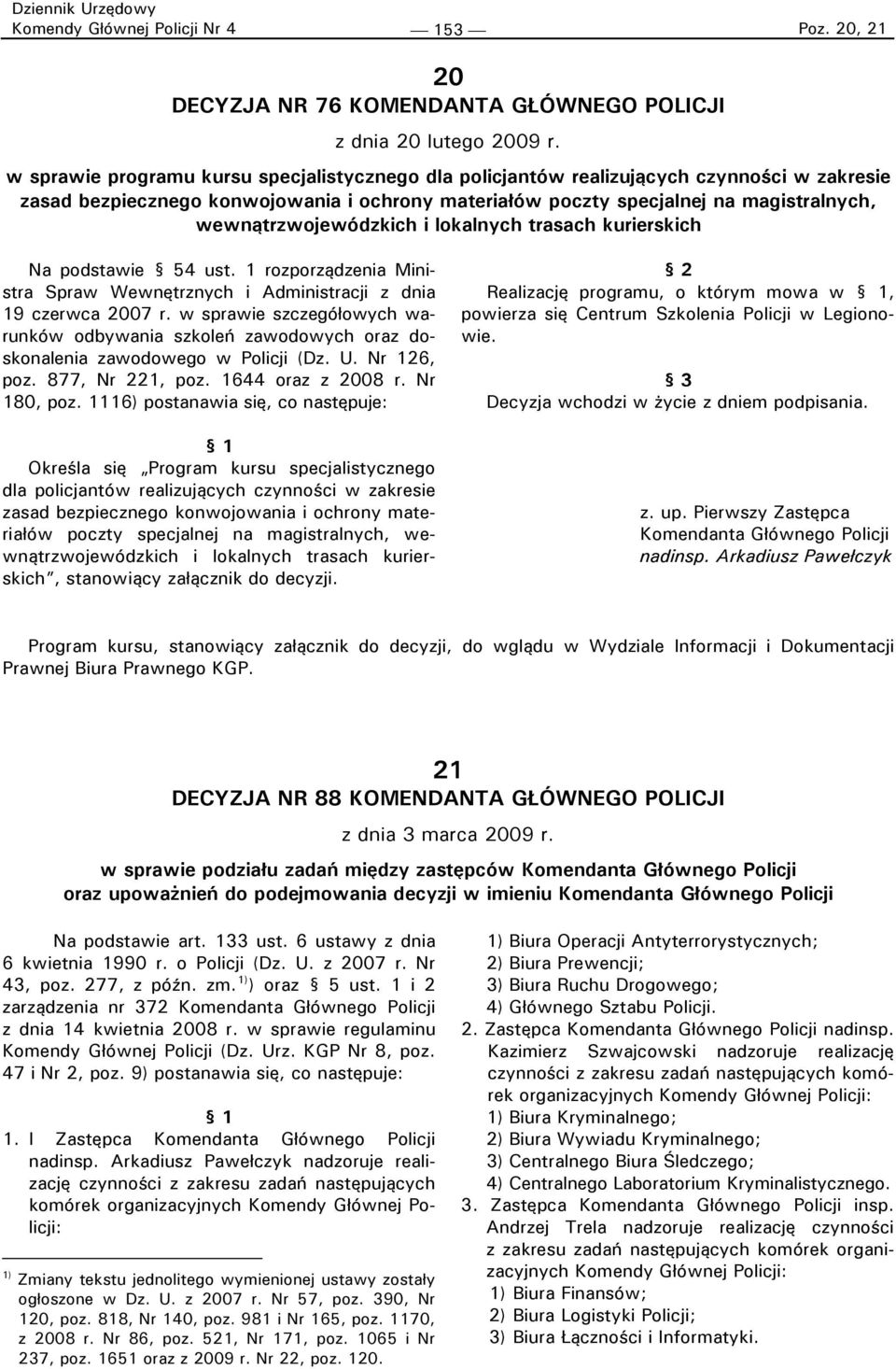 wewnątrzwojewódzkich i lokalnych trasach kurierskich Na podstawie 54 ust. 1 rozporządzenia Ministra Spraw Wewnętrznych i Administracji z dnia 19 czerwca 2007 r.