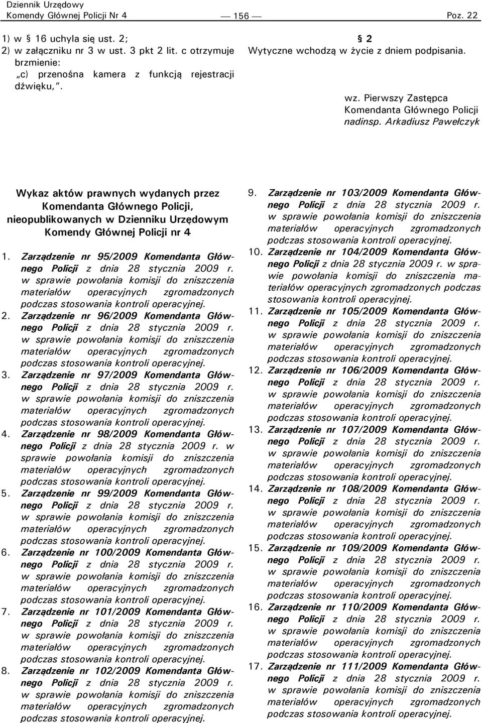 Arkadiusz Pawełczyk Wykaz aktów prawnych wydanych przez Komendanta Głównego Policji, nieopublikowanych w Dzienniku Urzędowym Komendy Głównej Policji nr 4 1.