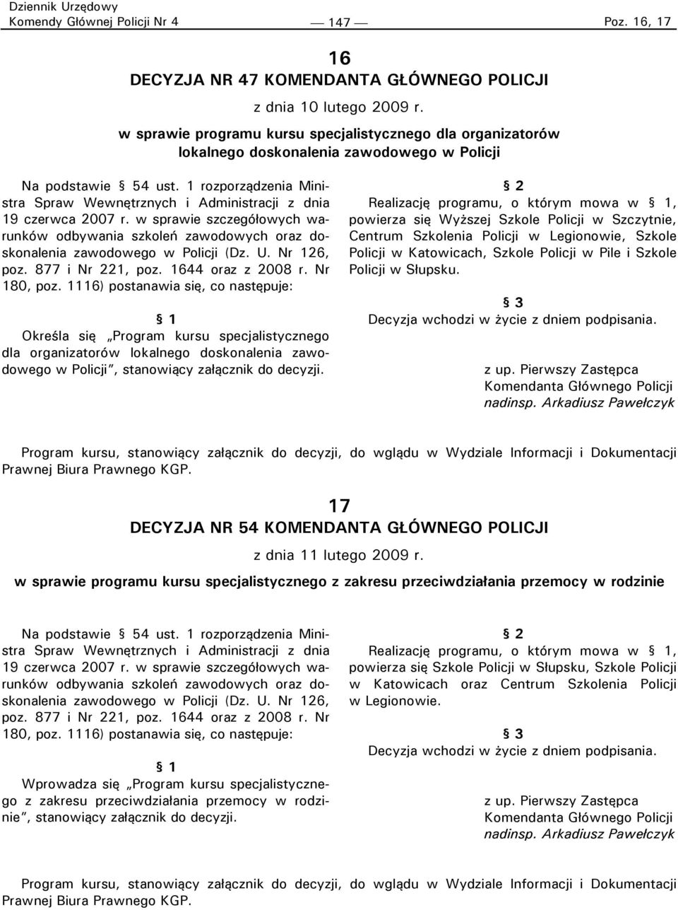 1 rozporządzenia Ministra Spraw Wewnętrznych i Administracji z dnia 19 czerwca 2007 r. w sprawie szczegółowych warunków odbywania szkoleń zawodowych oraz doskonalenia zawodowego w Policji (Dz. U.