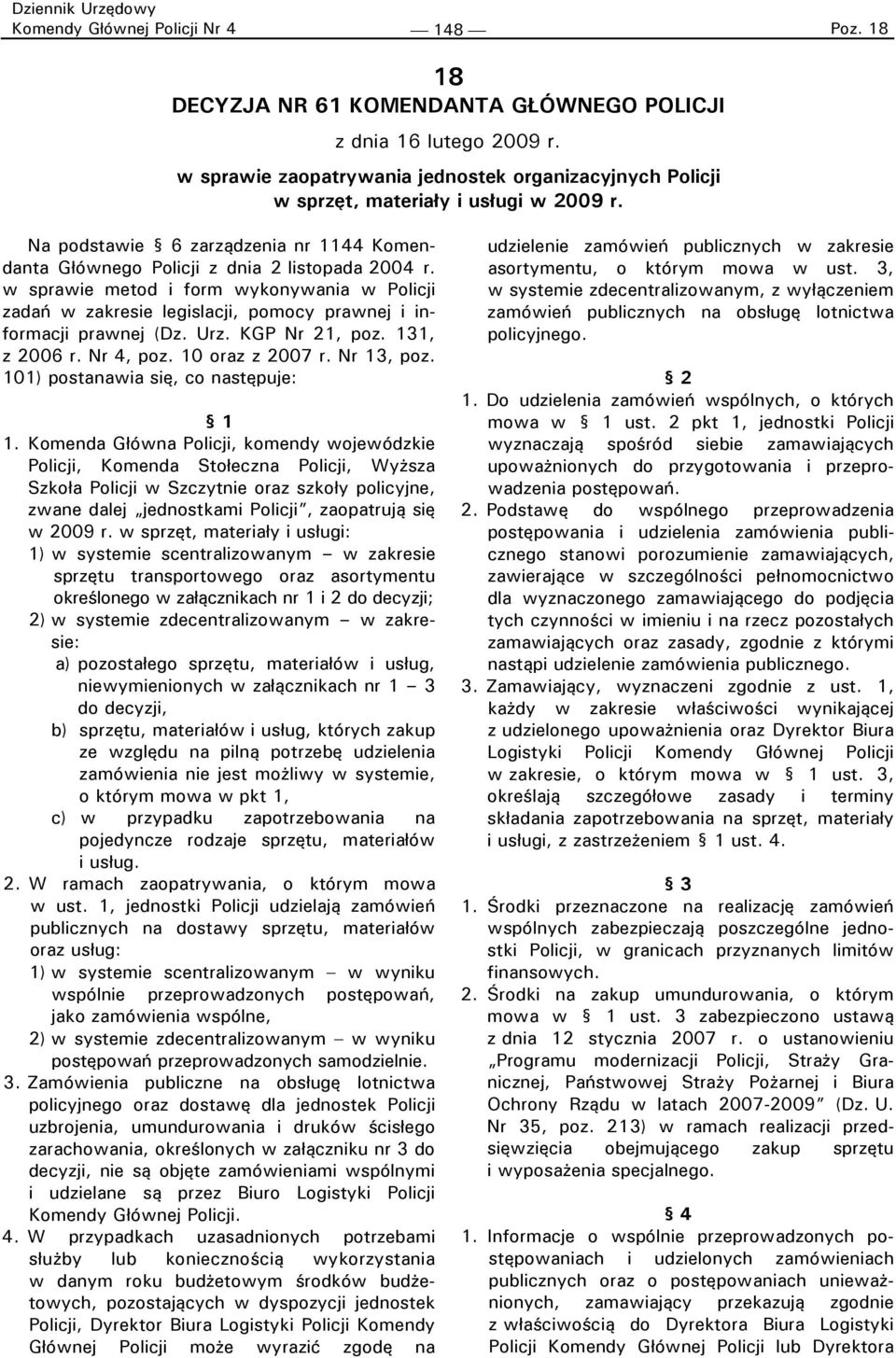 w sprawie metod i form wykonywania w Policji zadań w zakresie legislacji, pomocy prawnej i informacji prawnej (Dz. Urz. KGP Nr 21, poz. 131, z 2006 r. Nr 4, poz. 10 oraz z 2007 r. Nr 13, poz.