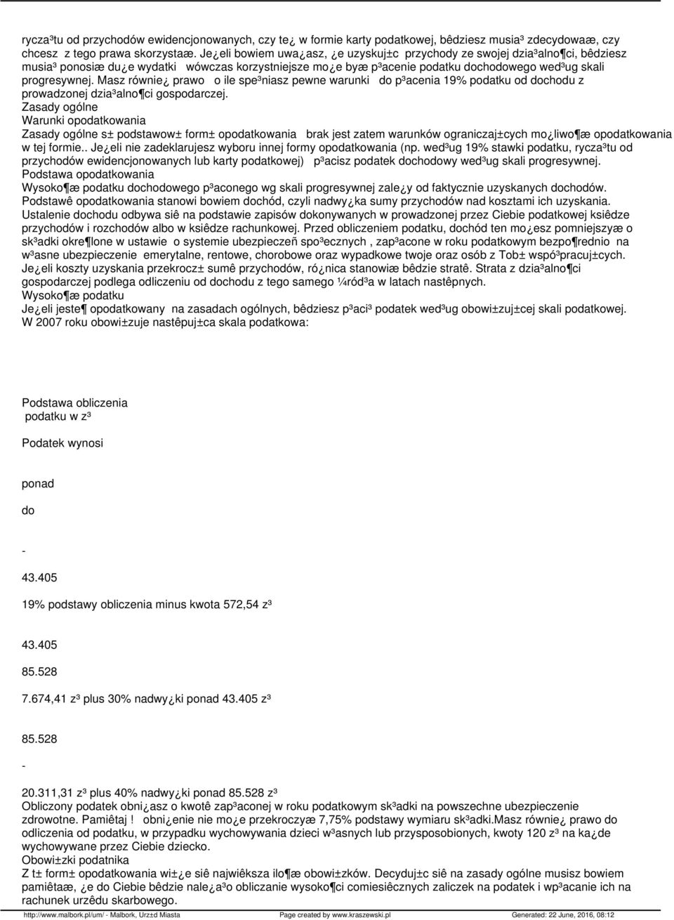 Masz równie prawo o ile spe³niasz pewne warunki do p³acenia 19% podatku od dochodu z prowadzonej dzia³alno ci gospodarczej.