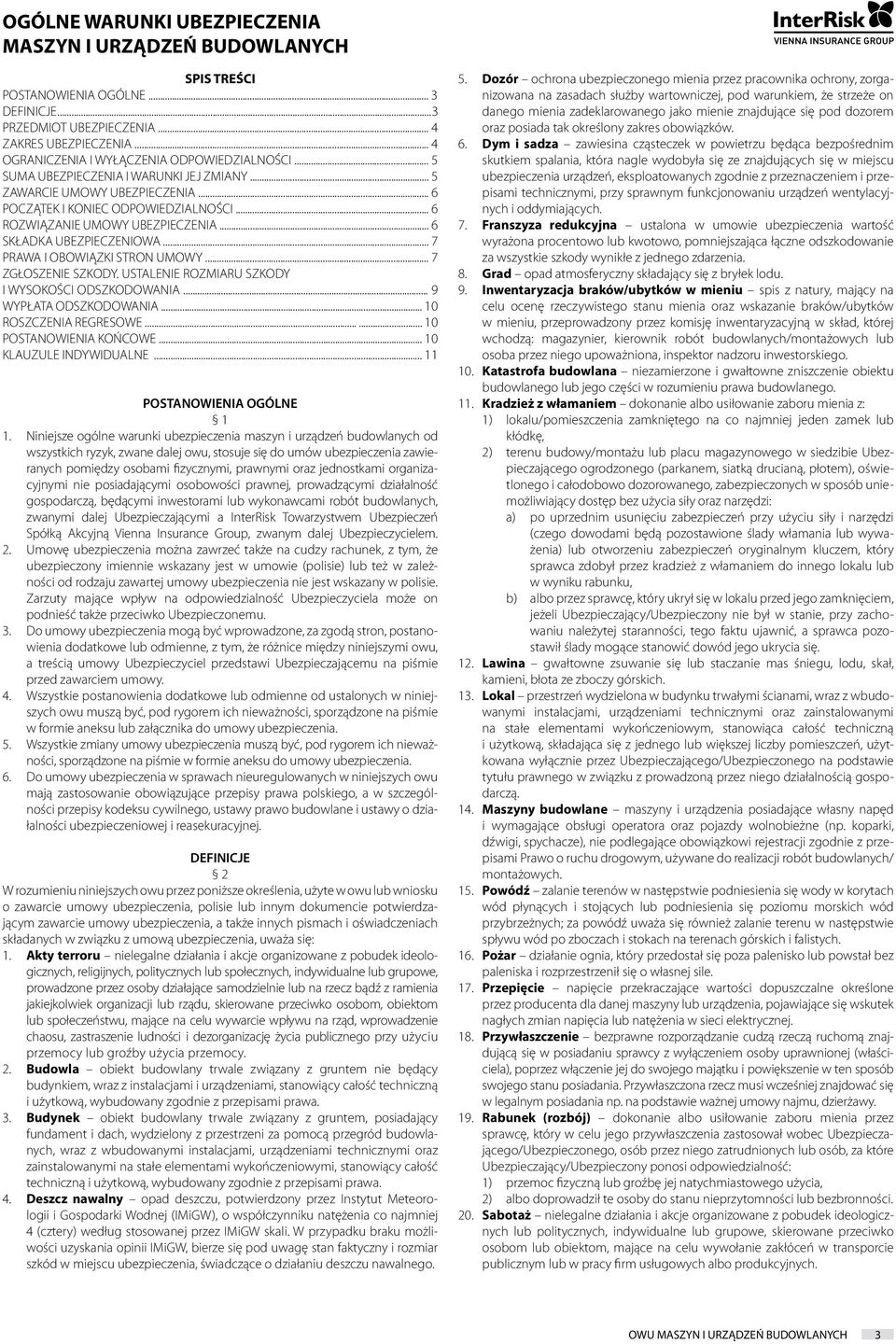 .. 6 ROZWIĄZANIE UMOWY UBEZPIECZENIA... 6 SKŁADKA UBEZPIECZENIOWA... 7 PRAWA I OBOWIĄZKI STRON UMOWY... 7 ZGŁOSZENIE SZKODY. USTALENIE ROZMIARU SZKODY I WYSOKOŚCI ODSZKODOWANIA.