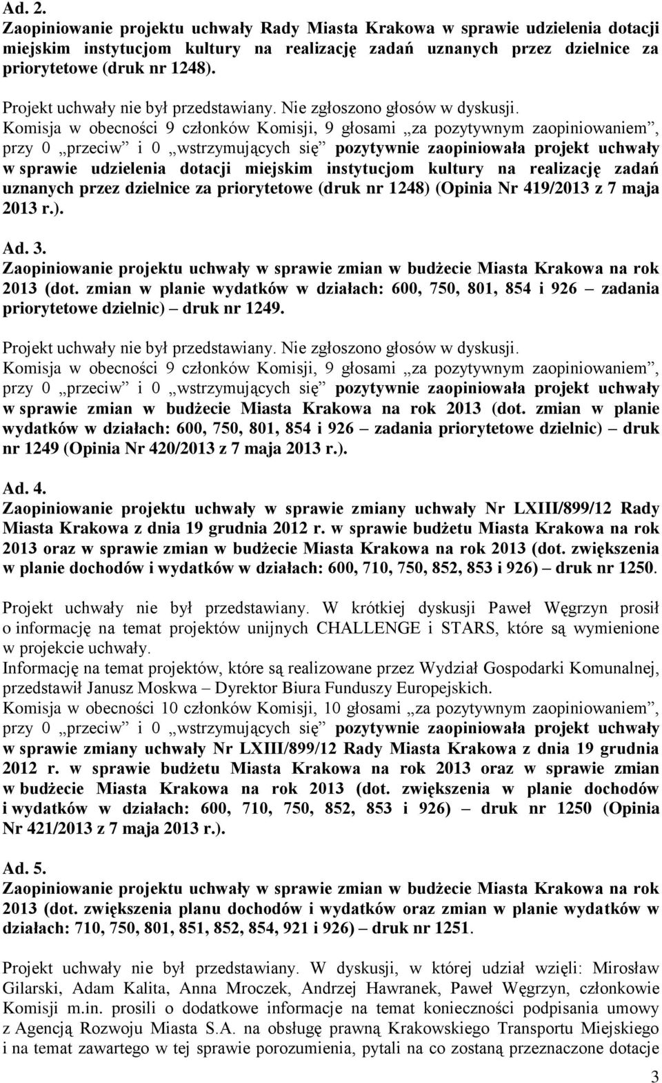 w sprawie udzielenia dotacji miejskim instytucjom kultury na realizację zadań uznanych przez dzielnice za priorytetowe (druk nr 1248) (Opinia Nr 419/2013 z 7 maja 2013 r.). Ad. 3.