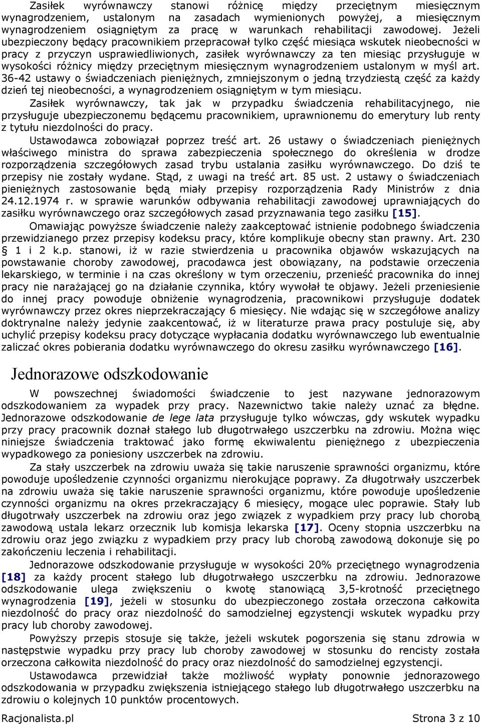 Jeżeli ubezpieczony będący pracownikiem przepracował tylko część miesiąca wskutek nieobecności w pracy z przyczyn usprawiedliwionych, zasiłek wyrównawczy za ten miesiąc przysługuje w wysokości