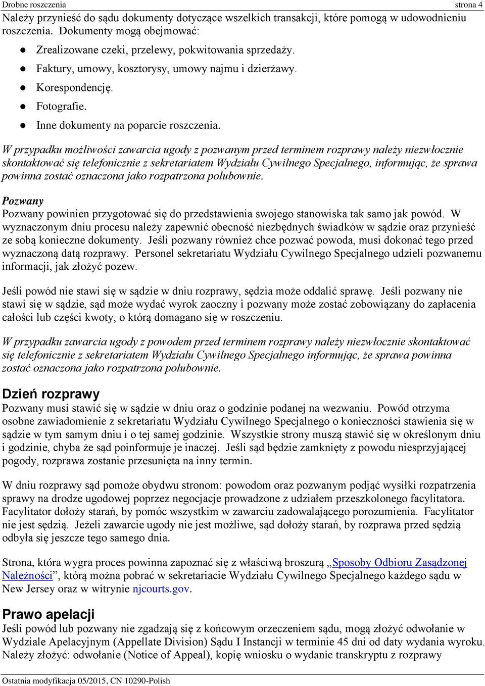 W przypadku możliwości zawarcia ugody z pozwanym przed terminem rozprawy należy niezwłocznie skontaktować się telefonicznie z sekretariatem Wydziału Cywilnego Specjalnego, informując, że sprawa