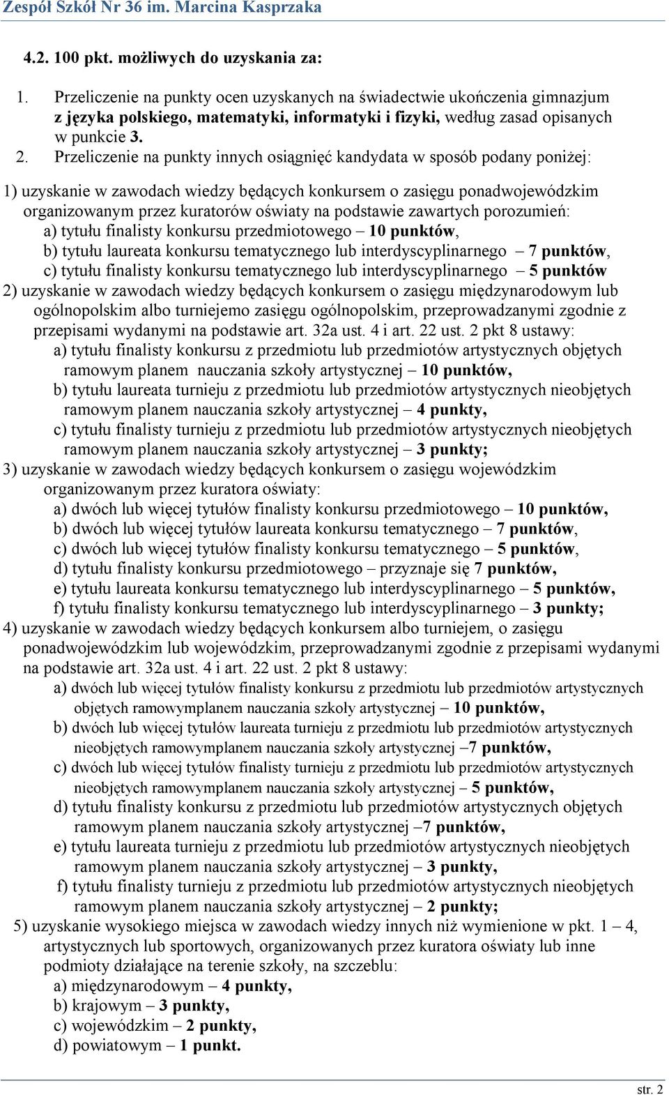 Przeliczenie na punkty innych osiągnięć kandydata w sposób podany poniżej: 1) uzyskanie w zawodach wiedzy będących konkursem o zasięgu ponadwojewódzkim organizowanym przez kuratorów oświaty na