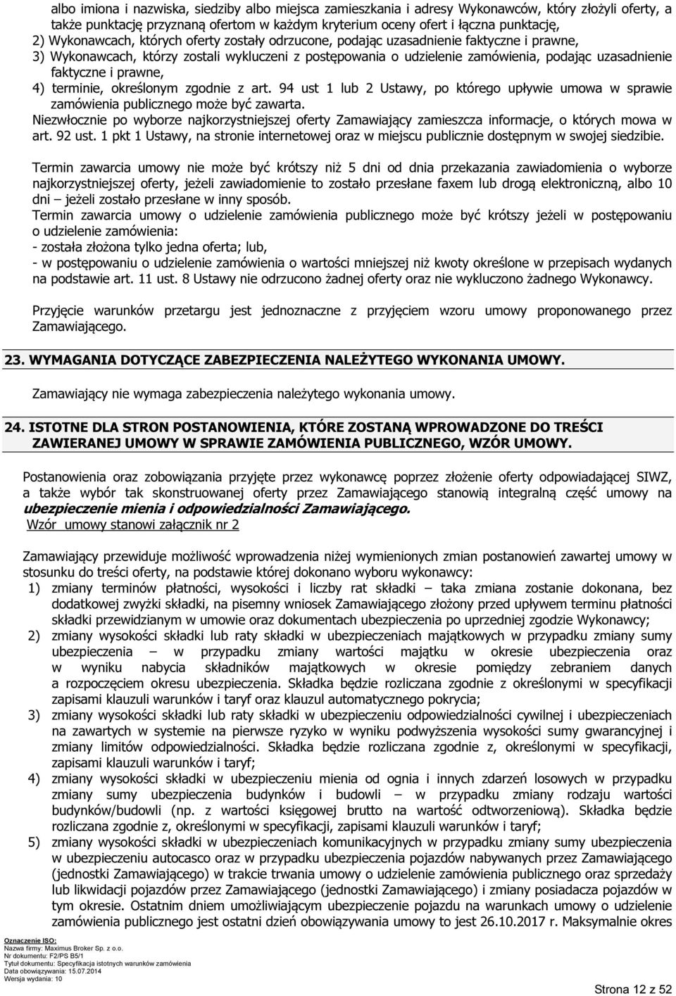 faktyczne i prawne, 4) terminie, określonym zgodnie z art. 94 ust 1 lub 2 Ustawy, po którego upływie umowa w sprawie zamówienia publicznego może być zawarta.