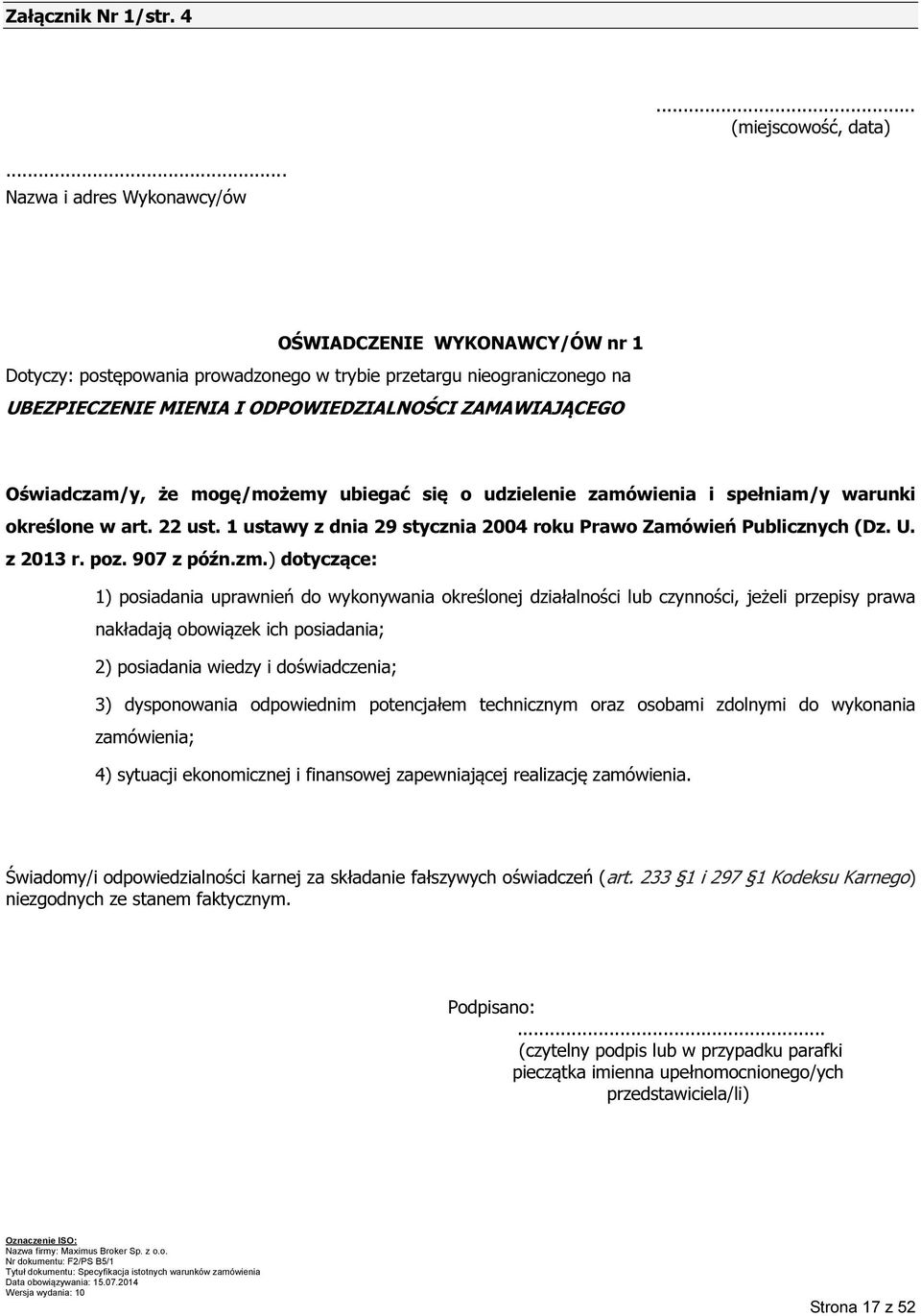 Oświadczam/y, że mogę/możemy ubiegać się o udzielenie zamówienia i spełniam/y warunki określone w art. 22 ust. 1 ustawy z dnia 29 stycznia 2004 roku Prawo Zamówień Publicznych (Dz. U. z 2013 r. poz.