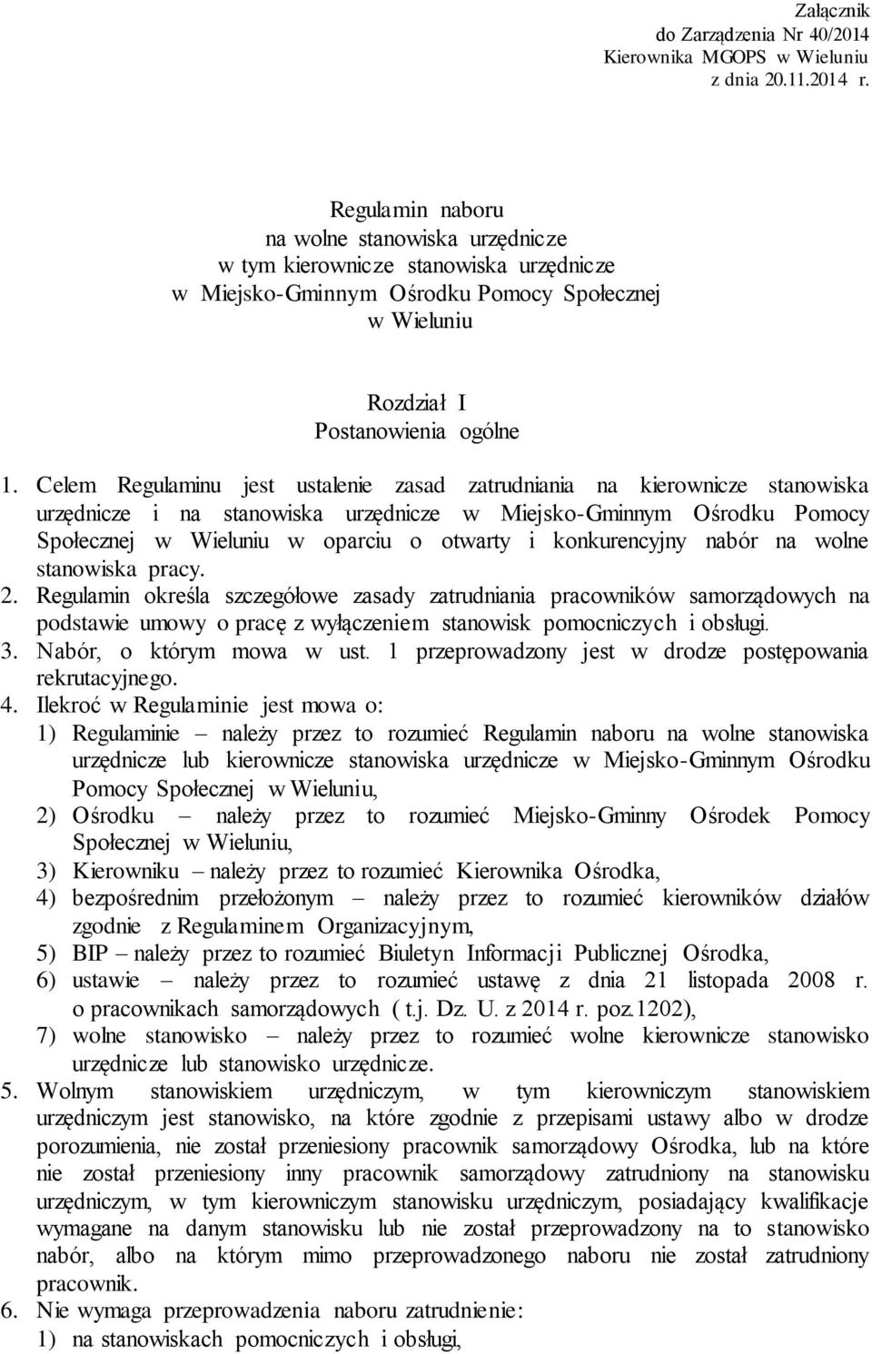 Celem Regulaminu jest ustalenie zasad zatrudniania na kierownicze stanowiska urzędnicze i na stanowiska urzędnicze w Miejsko-Gminnym Ośrodku Pomocy Społecznej w Wieluniu w oparciu o otwarty i