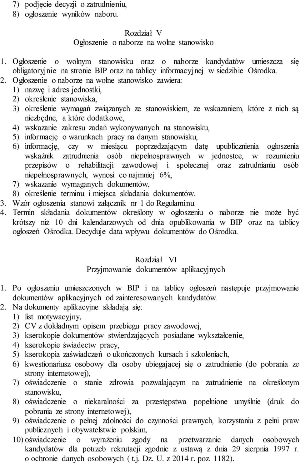 Ogłoszenie o naborze na wolne stanowisko zawiera: 1) nazwę i adres jednostki, 2) określenie stanowiska, 3) określenie wymagań związanych ze stanowiskiem, ze wskazaniem, które z nich są niezbędne, a