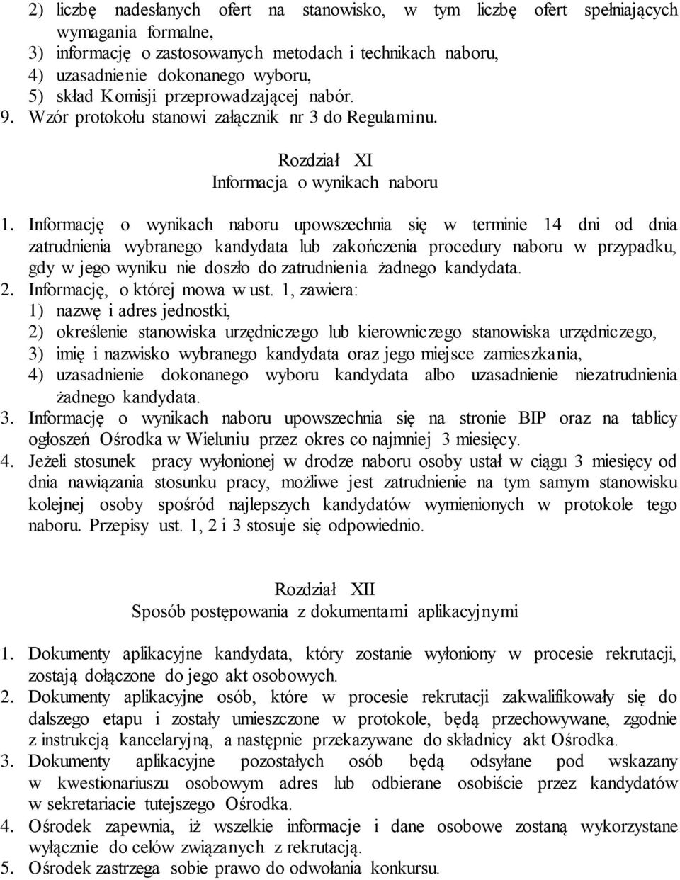 Informację o wynikach naboru upowszechnia się w terminie 14 dni od dnia zatrudnienia wybranego kandydata lub zakończenia procedury naboru w przypadku, gdy w jego wyniku nie doszło do zatrudnienia