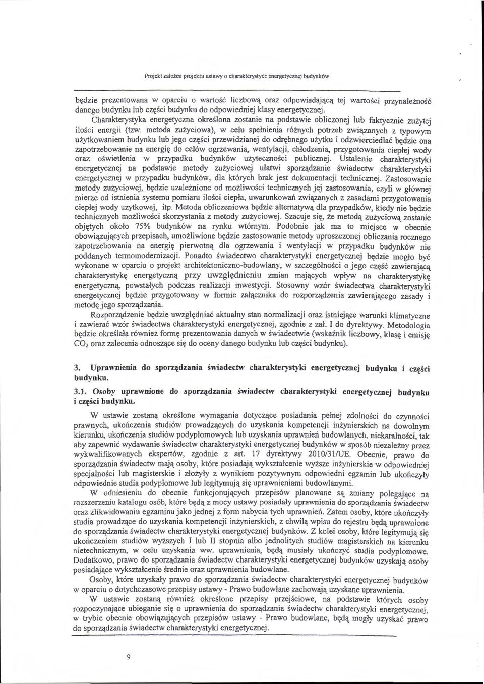 metoda zużyciowa), w celu spełnienia różnych potrzeb związanych z typowym użytkowaniem budynku lub jego części przewidzianej do odrębnego użytku i odzwierciedlać będzie ona zapotrzebowanie na energię