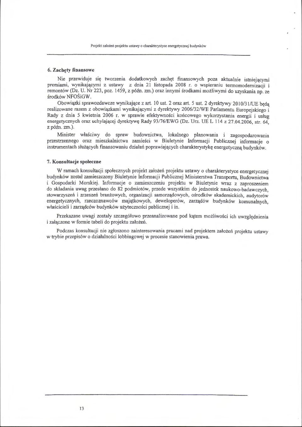 o wspieraniu termomodernizacji i remontów (Dz. U. Nr 223, poz. 1459, z późn. zm.) oraz innymi środkami możliwymi do uzyskania np. ze środków NFOŚiGW. Obowiązki sprawozdawcze wynikające z art. 1 O ust.