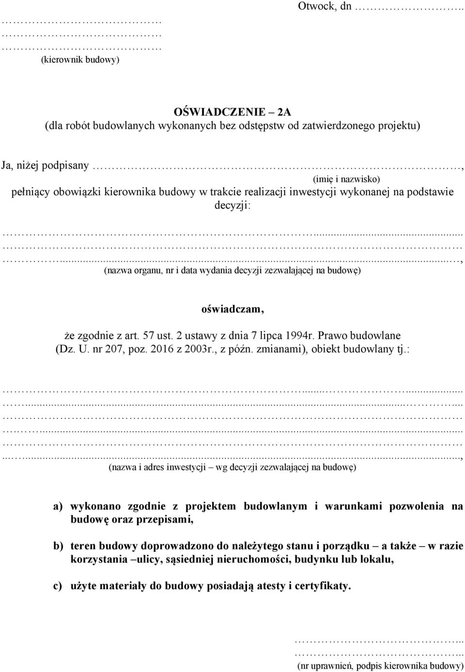 inwestycji wykonanej na podstawie decyzji:......, (nazwa organu, nr i data wydania decyzji zezwalającej na budowę) oświadczam, że zgodnie z art. 57 ust. 2 ustawy z dnia 7 lipca 1994r.