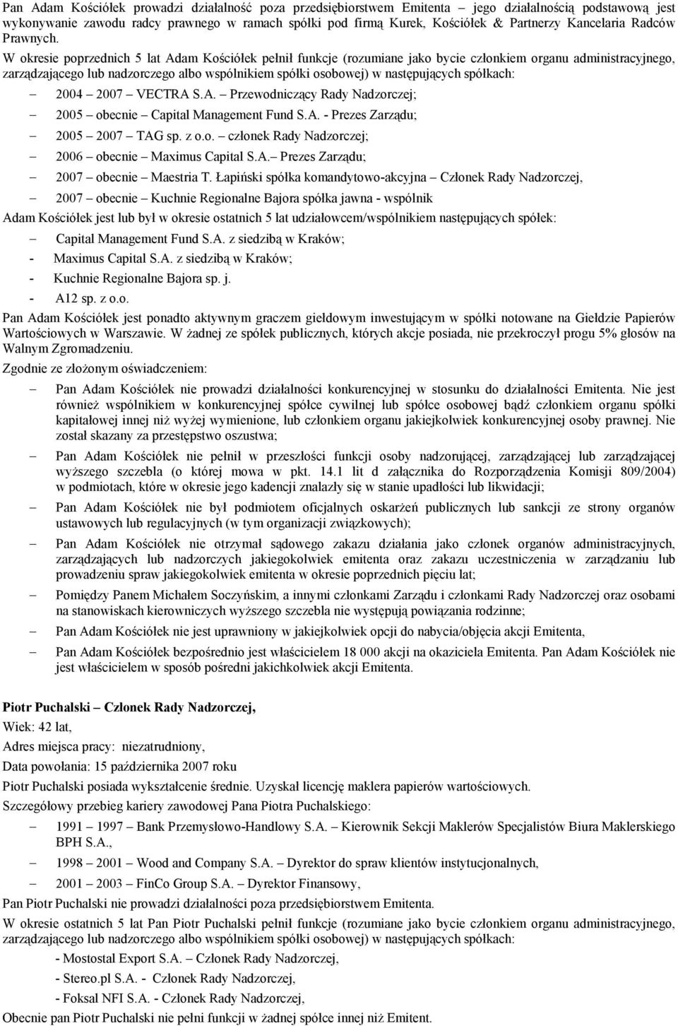 W okresie poprzednich 5 lat Adam Kościółek pełnił funkcje (rozumiane jako bycie członkiem organu administracyjnego, zarządzającego lub nadzorczego albo wspólnikiem spółki osobowej) w następujących