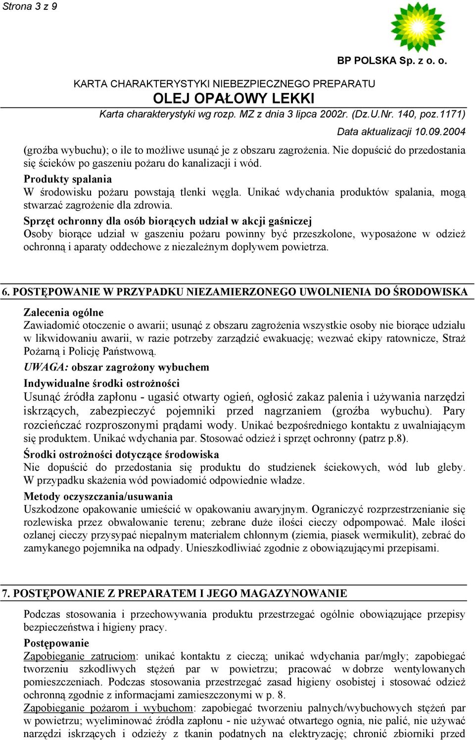 Sprzęt ochronny dla osób biorących udział w akcji gaśniczej Osoby biorące udział w gaszeniu pożaru powinny być przeszkolone, wyposażone w odzież ochronną i aparaty oddechowe z niezależnym dopływem