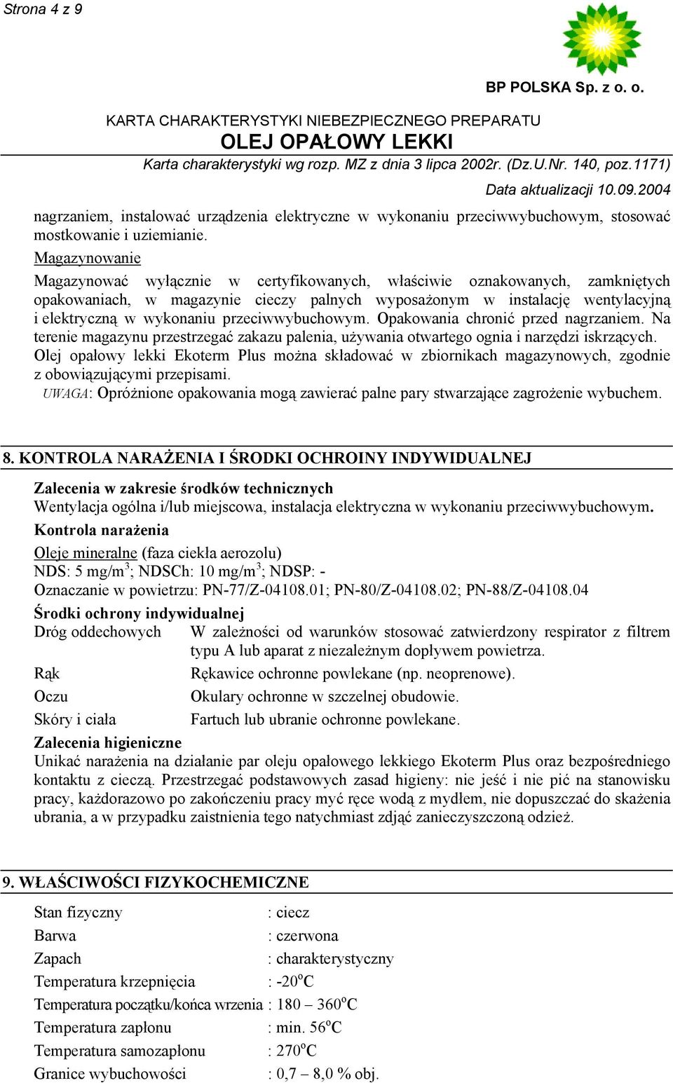 przeciwwybuchowym. Opakowania chronić przed nagrzaniem. Na terenie magazynu przestrzegać zakazu palenia, używania otwartego ognia i narzędzi iskrzących.