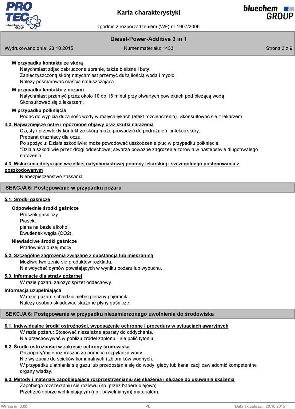 W przypadku połknięcia Podać do wypicia dużą ilość wody w małych łykach (efekt rozcieńczenia). Skonsultować się z lekarzem. 4.2.