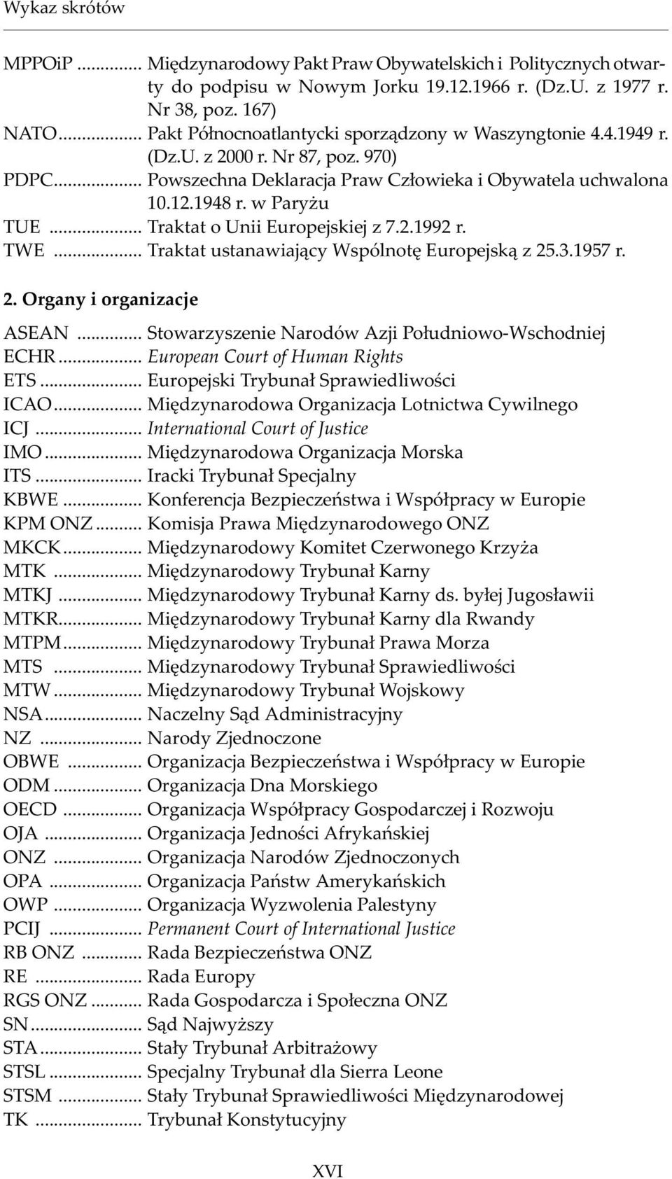 .. Traktat o Unii Europejskiej z 7.2.1992 r. TWE... Traktat ustanawiaj¹cy Wspólnotê Europejsk¹ z 25.3.1957 r. 2. Organy i organizacje ASEAN... Stowarzyszenie Narodów Azji Po³udniowo-Wschodniej ECHR.