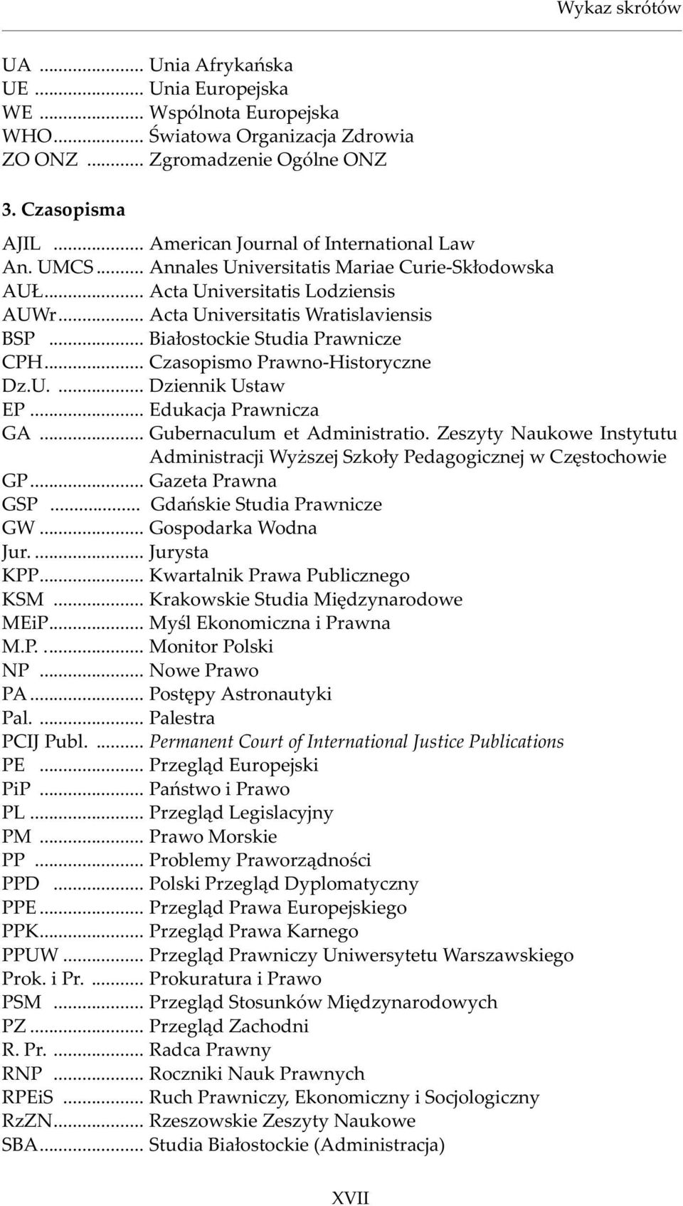 .. Bia³ostockie Studia Prawnicze CPH... Czasopismo Prawno-Historyczne Dz.U.... Dziennik Ustaw EP... Edukacja Prawnicza GA... Gubernaculum et Administratio.