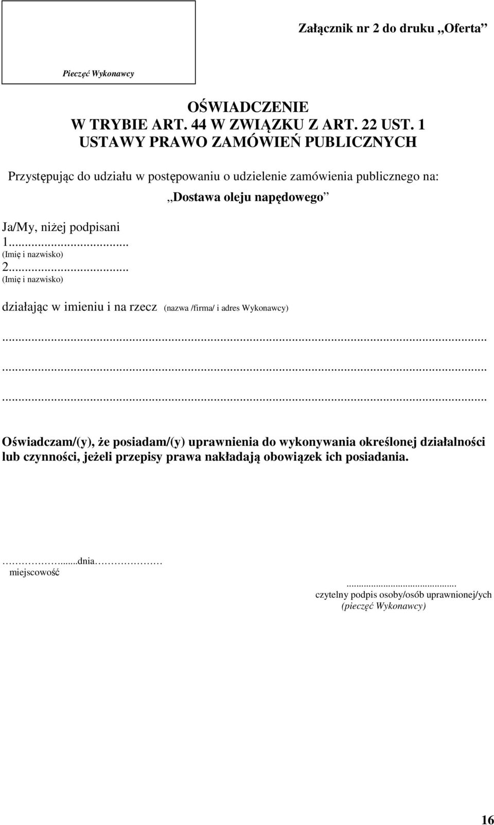 .. Dostawa oleju napędowego działając w imieniu i na rzecz (nazwa /firma/ i adres Wykonawcy) Oświadczam/(y), że posiadam/(y) uprawnienia do