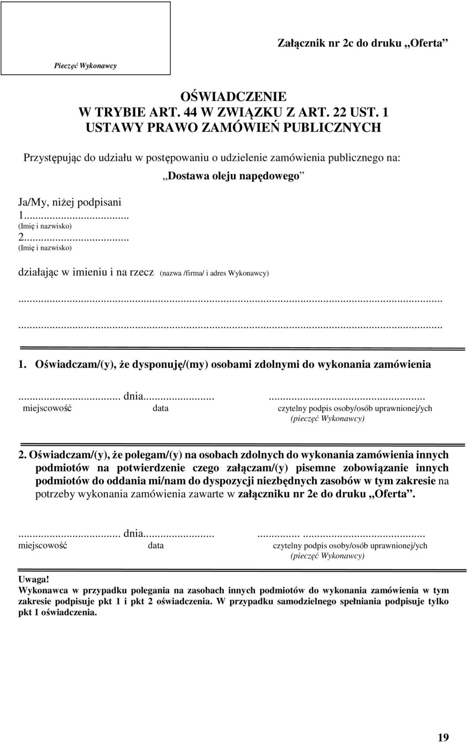 .. Dostawa oleju napędowego działając w imieniu i na rzecz (nazwa /firma/ i adres Wykonawcy) 1. Oświadczam/(y), że dysponuję/(my) osobami zdolnymi do wykonania zamówienia... dnia.