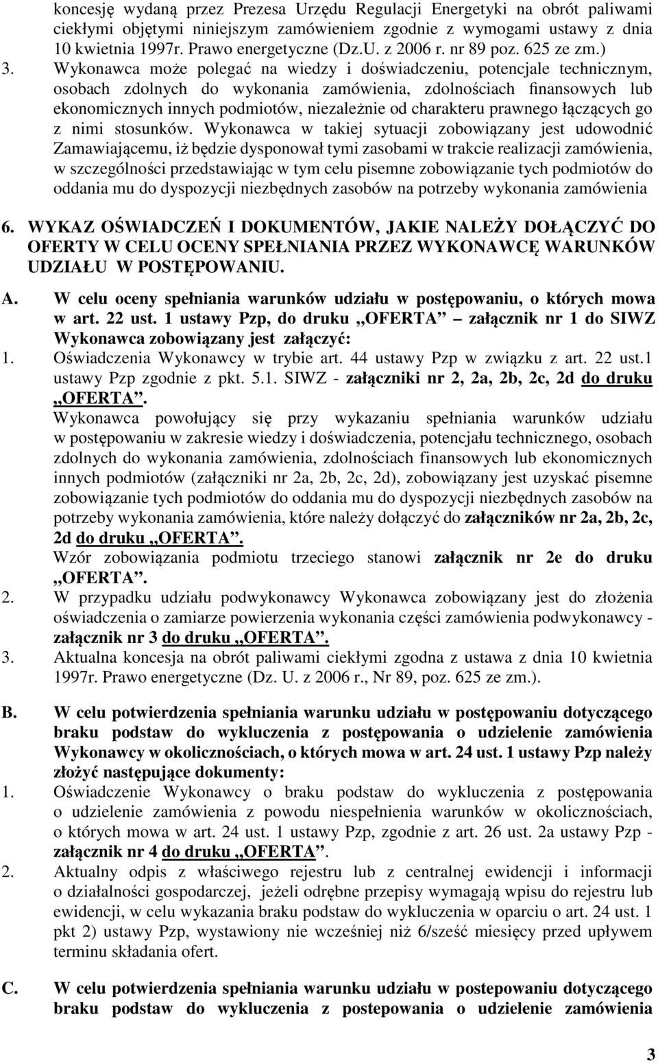 Wykonawca może polegać na wiedzy i doświadczeniu, potencjale technicznym, osobach zdolnych do wykonania zamówienia, zdolnościach finansowych lub ekonomicznych innych podmiotów, niezależnie od