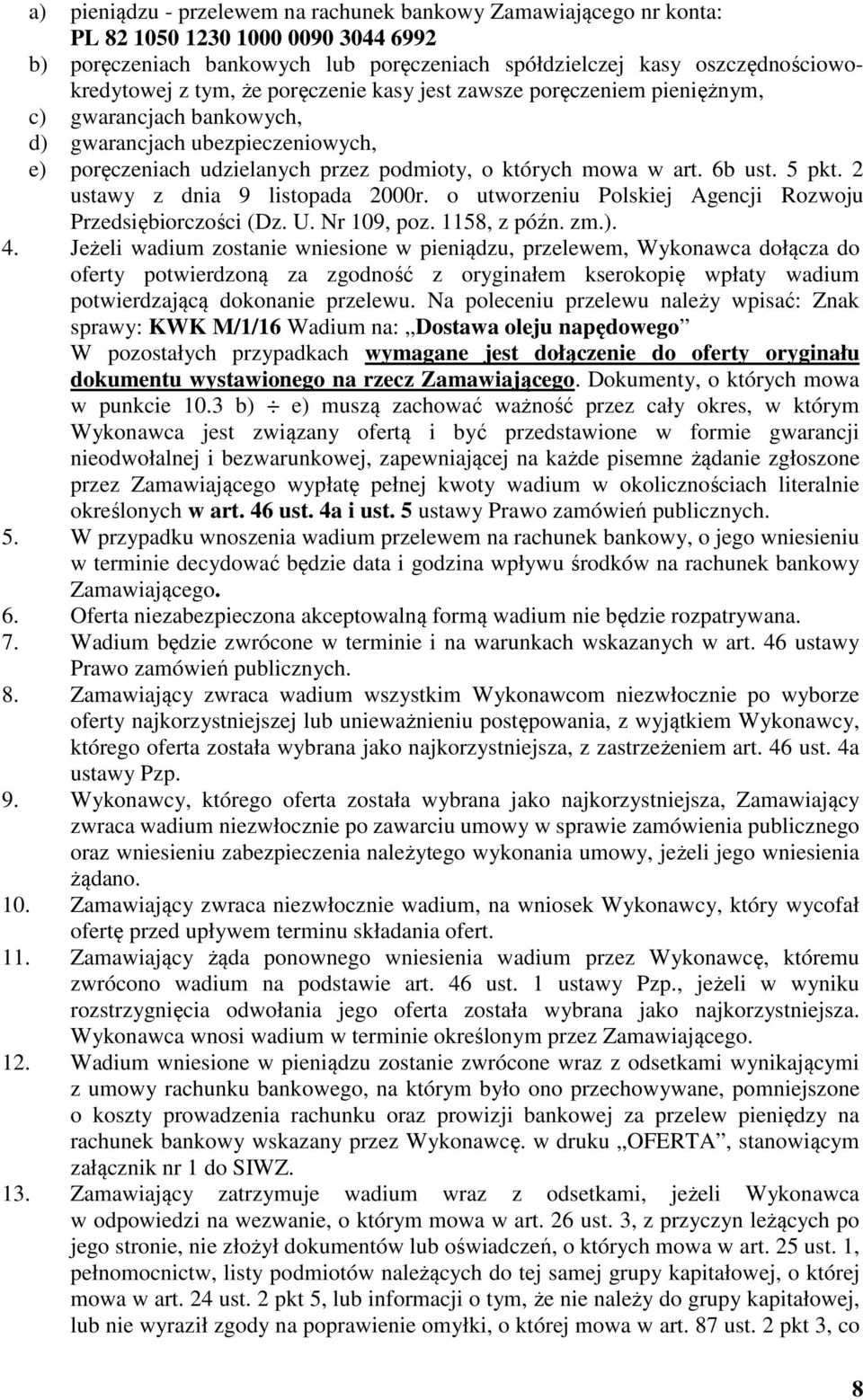 2 ustawy z dnia 9 listopada 2000r. o utworzeniu Polskiej Agencji Rozwoju Przedsiębiorczości (Dz. U. Nr 109, poz. 1158, z późn. zm.). 4.