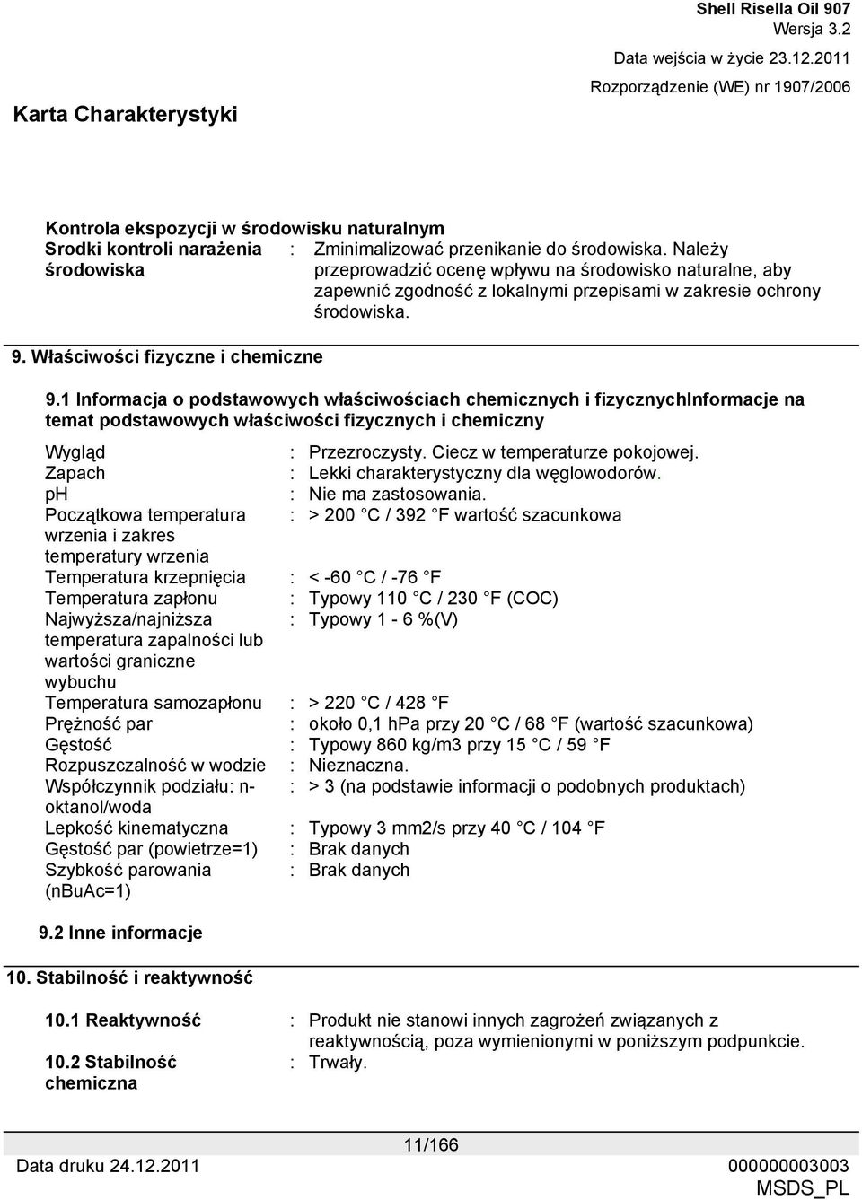 1 Informacja o podstawowych właściwościach chemicznych i fizycznychinformacje na temat podstawowych właściwości fizycznych i chemiczny Wygląd : Przezroczysty. Ciecz w temperaturze pokojowej.