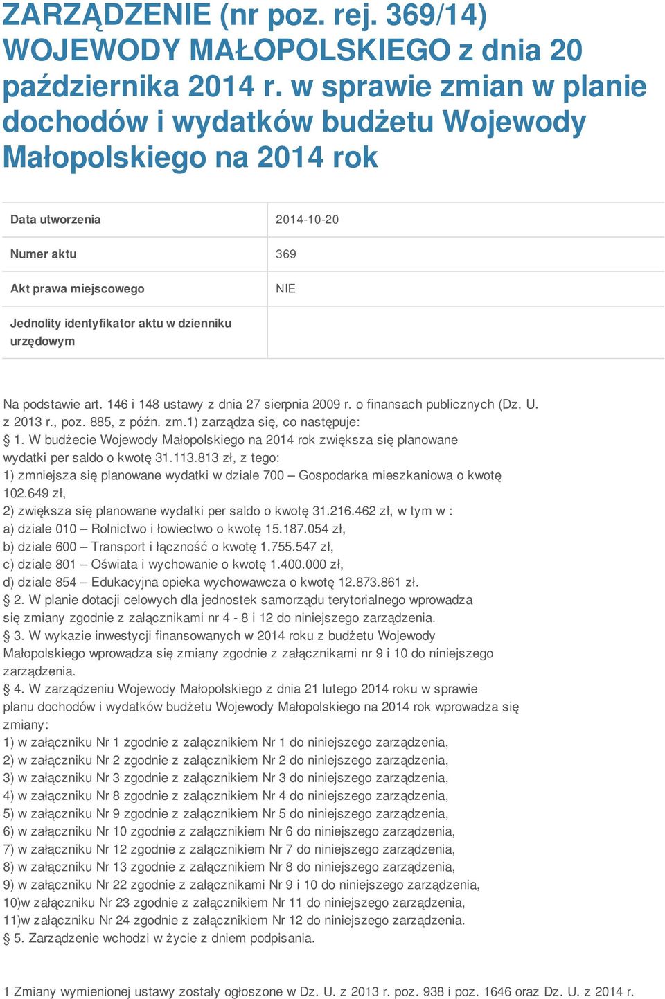 urzędowym Na podstawie art. 146 i 148 ustawy z dnia 27 sierpnia 2009 r. o finansach publicznych (Dz. U. z 2013 r., poz. 885, z późn. zm.1) zarządza się, co następuje: 1.