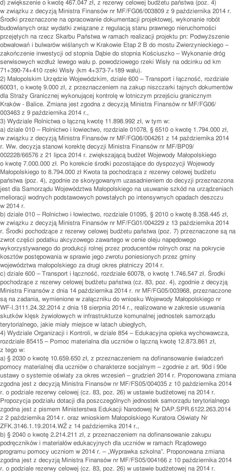 realizacji projektu pn: Podwyższenie obwałowań i bulwarów wiślanych w Krakowie Etap 2 B do mostu Zwierzynieckiego zakończenie inwestycji od stopnia Dąbie do stopnia Kościuszko Wykonanie dróg