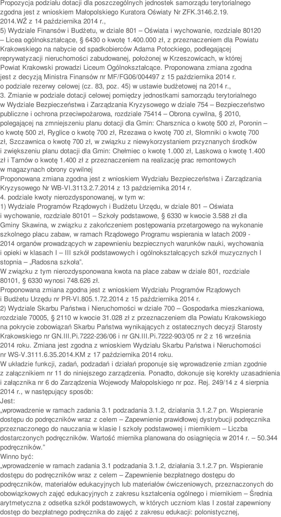 000 zł, z przeznaczeniem dla Powiatu Krakowskiego na nabycie od spadkobierców Adama Potockiego, podlegającej reprywatyzacji nieruchomości zabudowanej, położonej w Krzeszowicach, w której Powiat