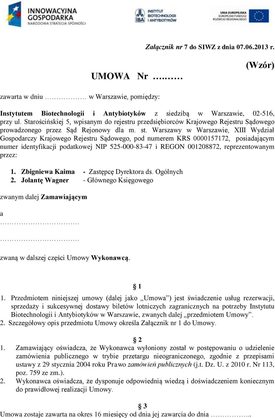 Warszawy w Warszawie, XIII Wydział Gospodarczy Krajowego Rejestru Sądowego, pod numerem KRS 0000157172, posiadającym numer identyfikacji podatkowej NIP 525-000-83-47 i REGON 001208872,