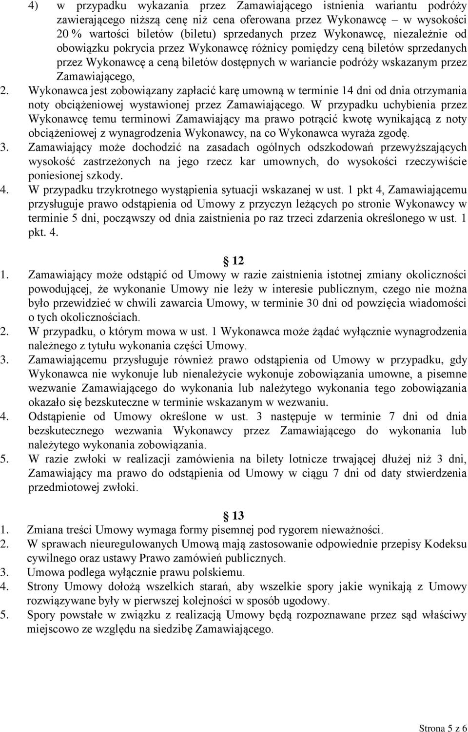 Wykonawca jest zobowiązany zapłacić karę umowną w terminie 14 dni od dnia otrzymania noty obciążeniowej wystawionej przez Zamawiającego.