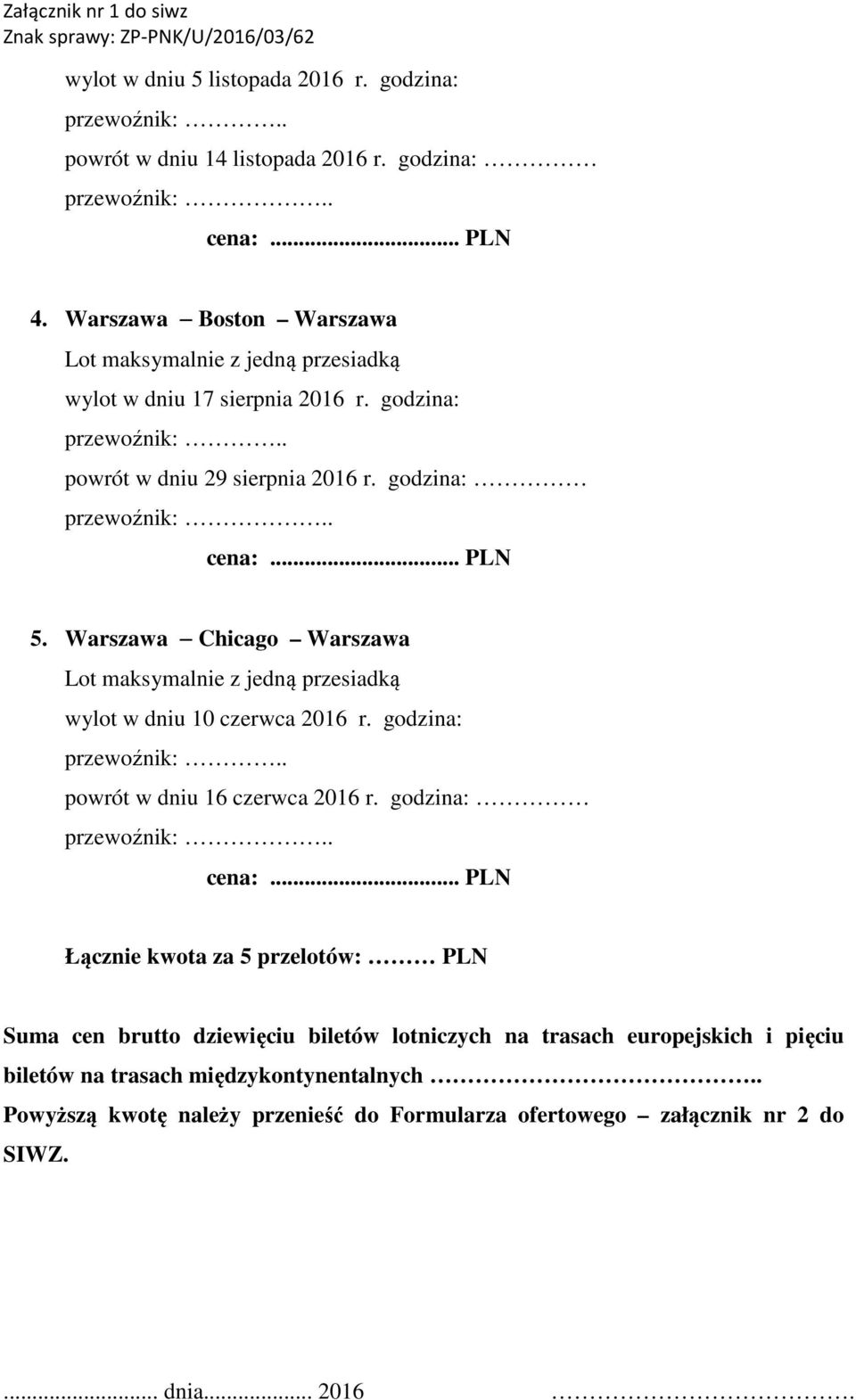 Warszawa Chicago Warszawa wylot w dniu 10 czerwca 2016 r. godzina: powrót w dniu 16 czerwca 2016 r.