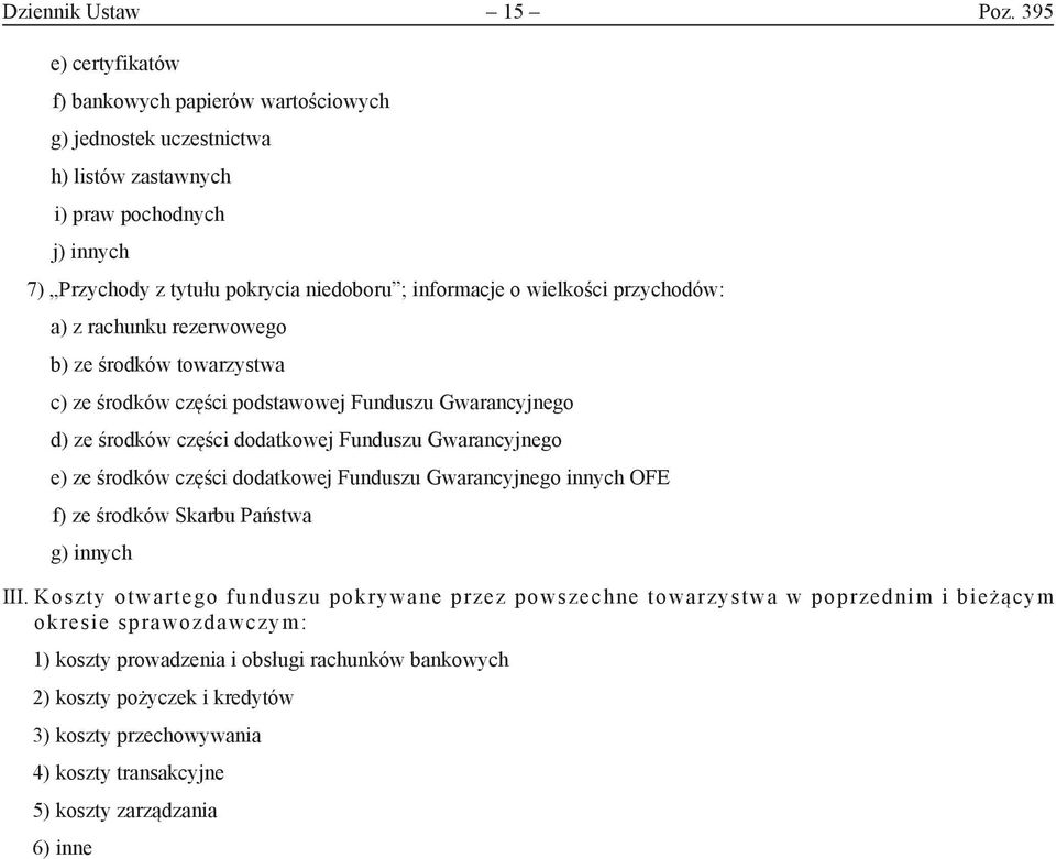 wielkości przychodów: a) z rachunku rezerwowego b) ze środków towarzystwa c) ze środków części podstawowej Funduszu Gwarancyjnego d) ze środków części dodatkowej Funduszu Gwarancyjnego e) ze