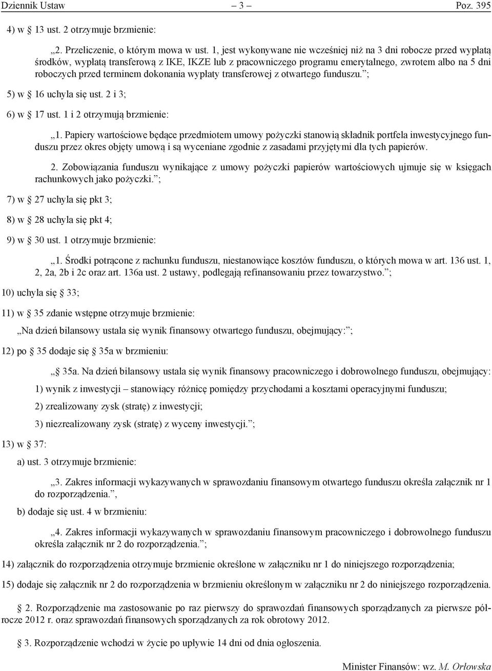 dokonania wypłaty transferowej z otwartego funduszu. ; 5) w 16 uchyla się ust. 2 i 3; 6) w 17 ust. 1 i 2 otrzymują brzmienie: 1.