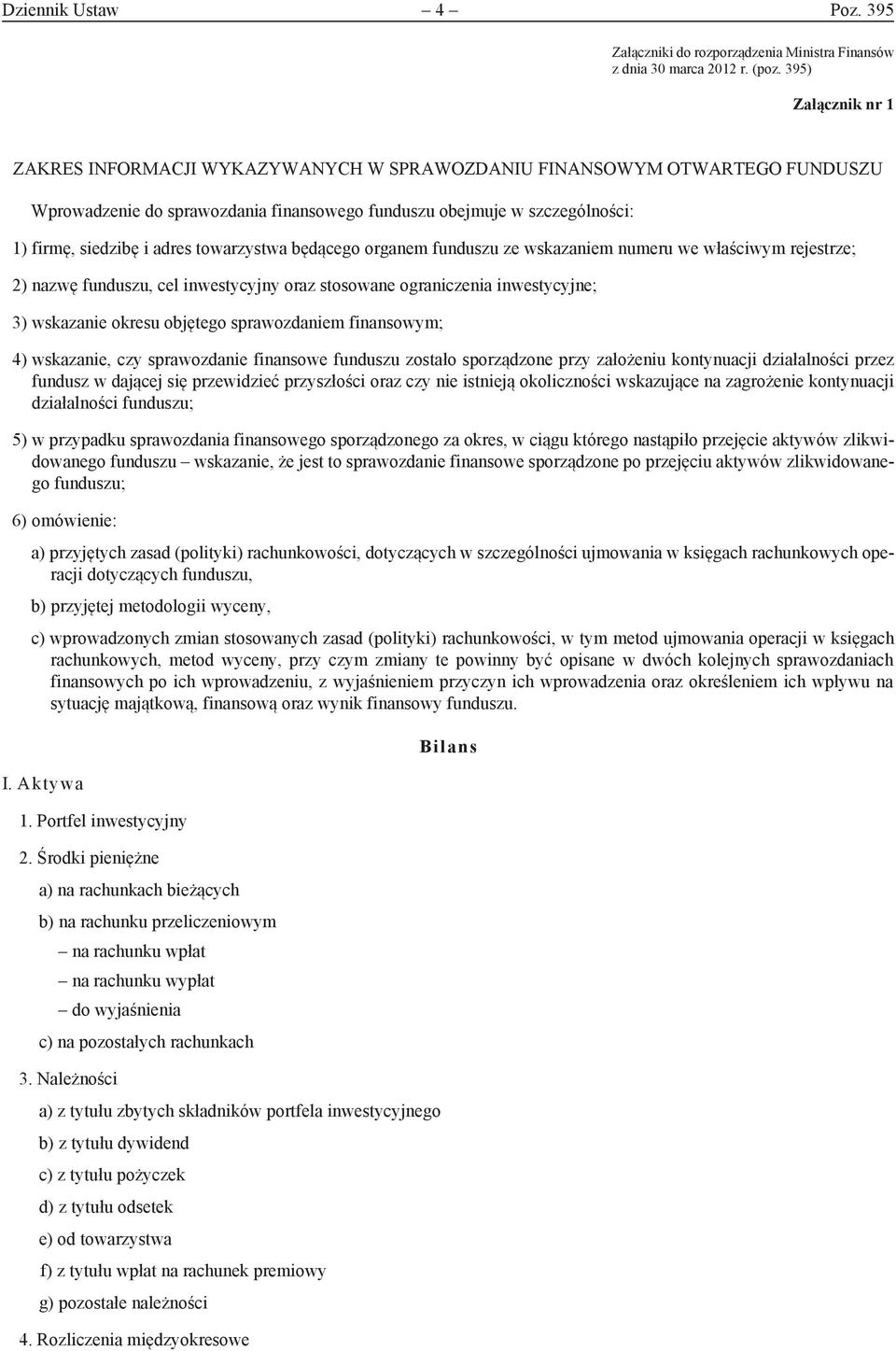 towarzystwa będącego organem funduszu ze wskazaniem numeru we właściwym rejestrze; 2) nazwę funduszu, cel inwestycyjny oraz stosowane ograniczenia inwestycyjne; 3) wskazanie okresu objętego