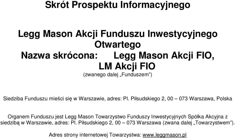 Piłsudskiego 2, 00 073 Warszawa, Polska Organem Funduszu jest Legg Mason Towarzystwo Funduszy Inwestycyjnych Spółka