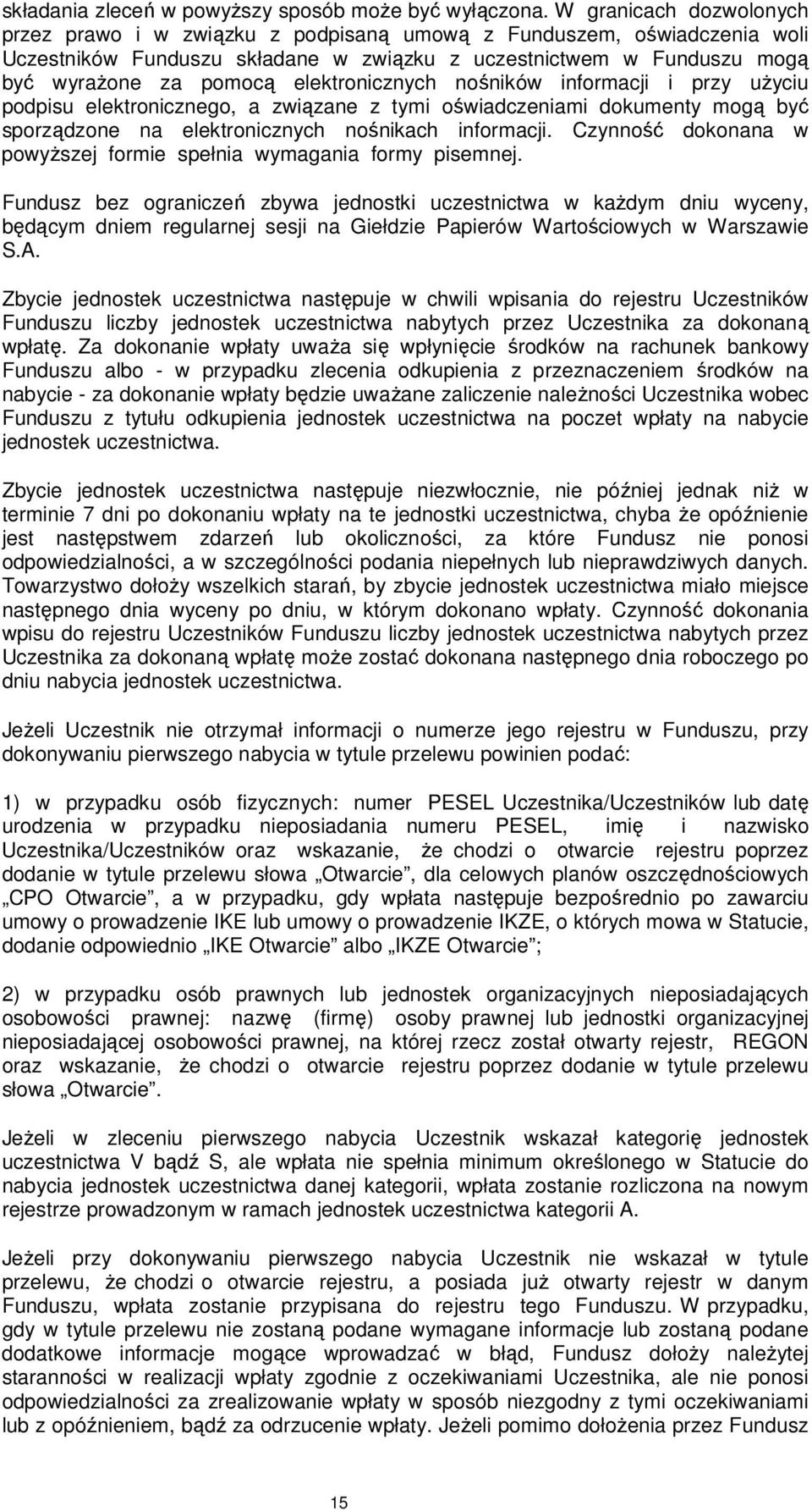 elektronicznych nośników informacji i przy użyciu podpisu elektronicznego, a związane z tymi oświadczeniami dokumenty mogą być sporządzone na elektronicznych nośnikach informacji.