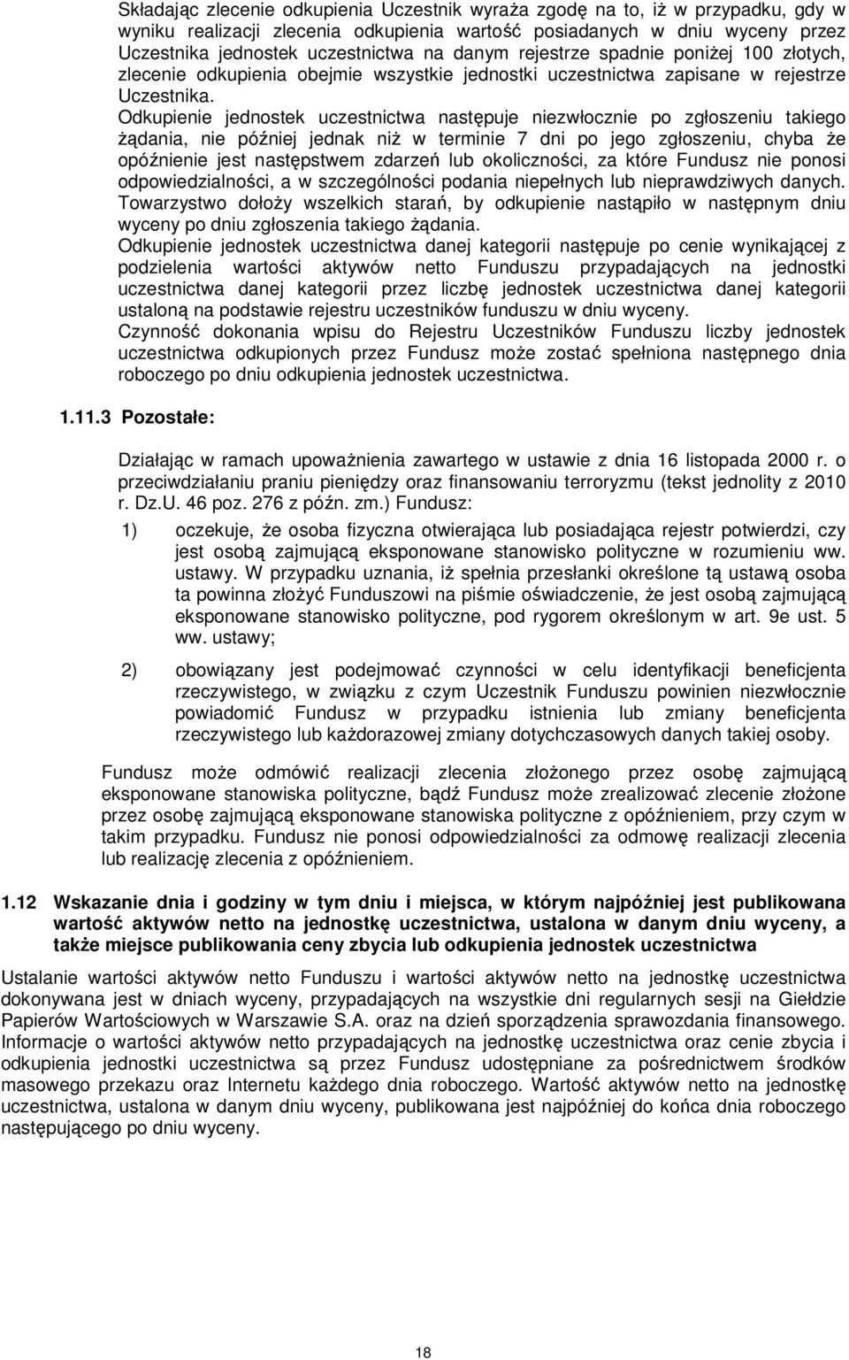 Odkupienie jednostek uczestnictwa następuje niezwłocznie po zgłoszeniu takiego żądania, nie później jednak niż w terminie 7 dni po jego zgłoszeniu, chyba że opóźnienie jest następstwem zdarzeń lub