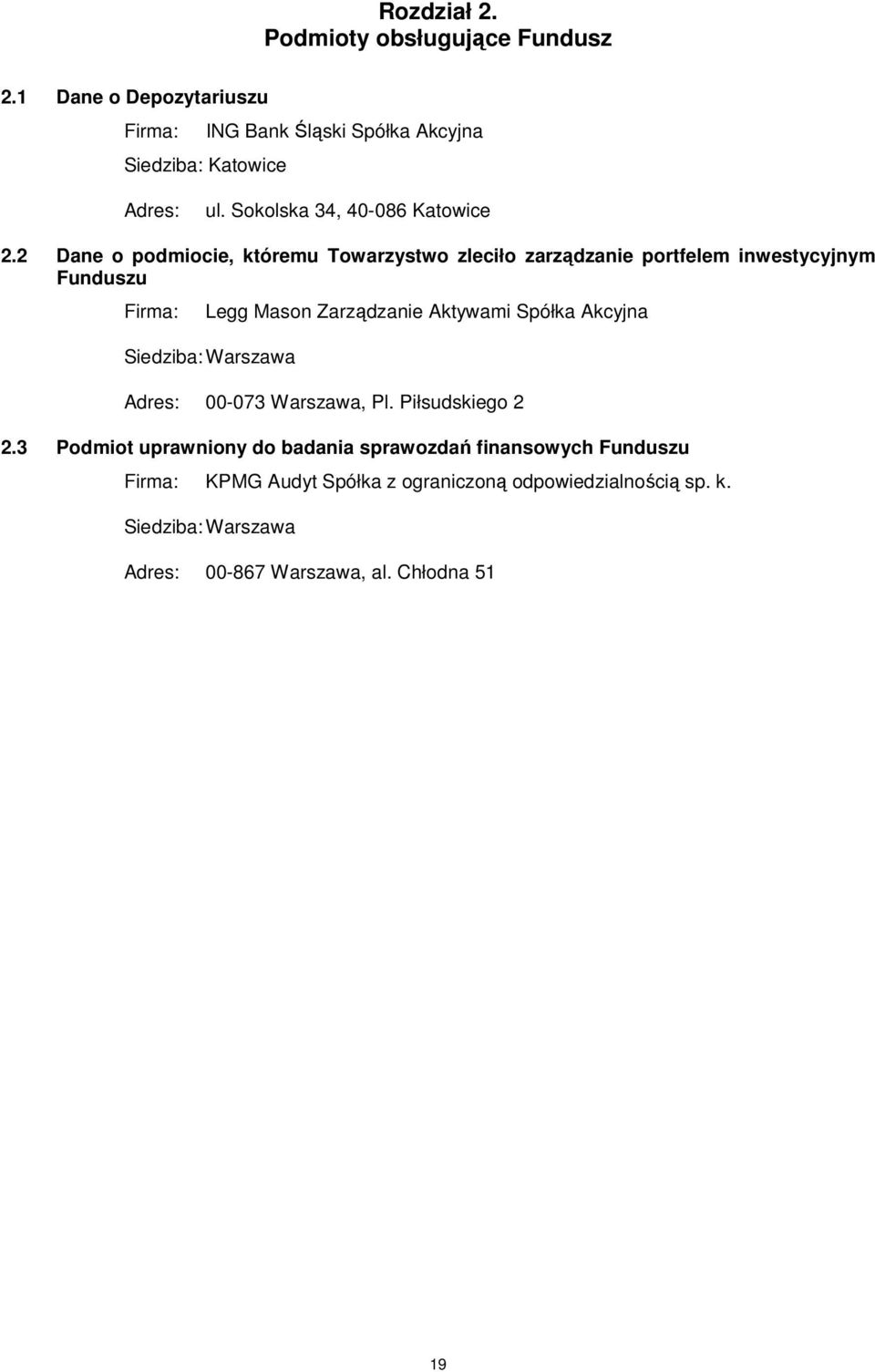 2 Dane o podmiocie, któremu Towarzystwo zleciło zarządzanie portfelem inwestycyjnym Funduszu Firma: Legg Mason Zarządzanie Aktywami